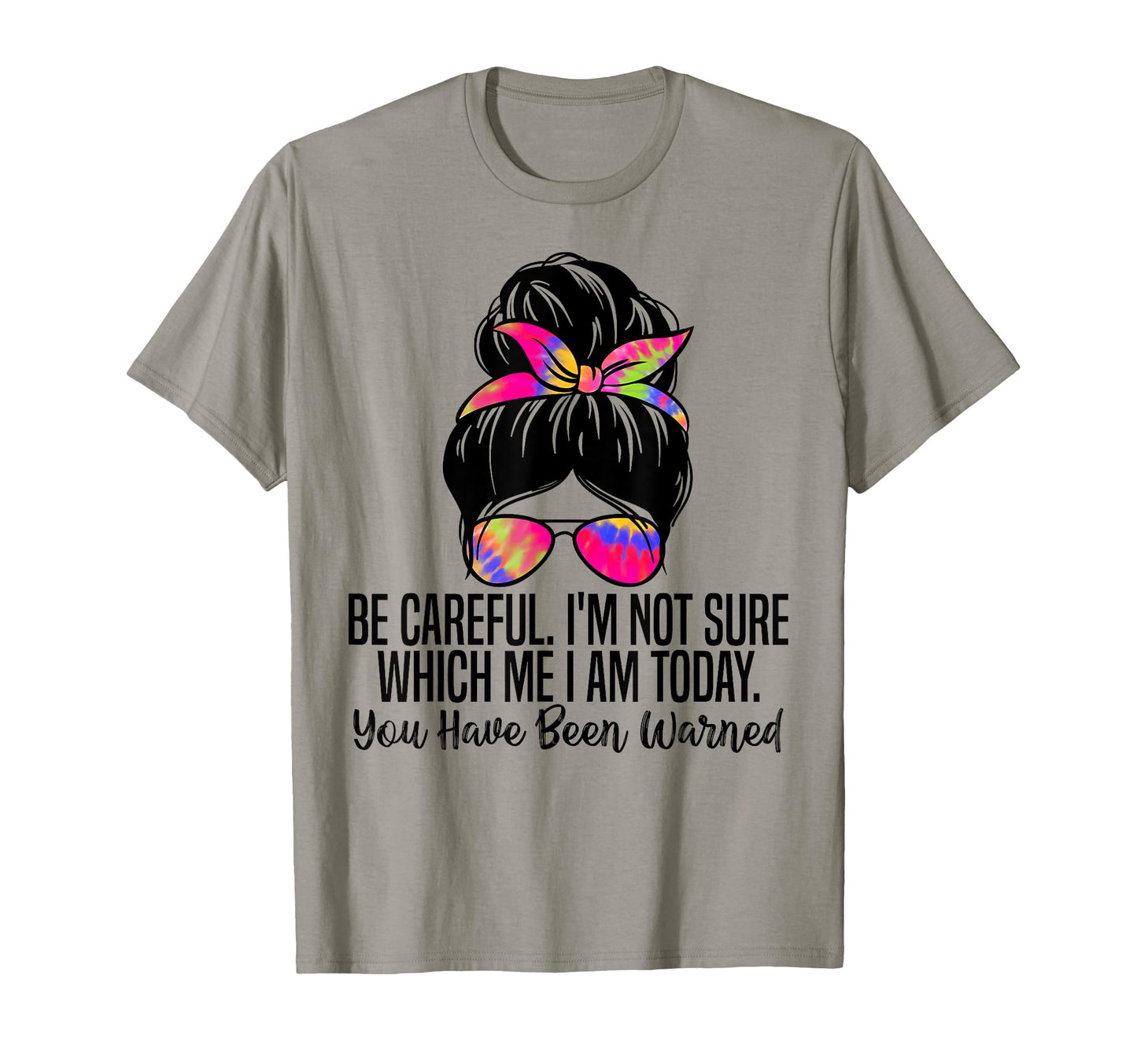 Be Careful Im Not Sure Which Me I Am T-Shirt - Trendy Graphic for Adults - T-Shirt, Sweatshirt, Hoodie