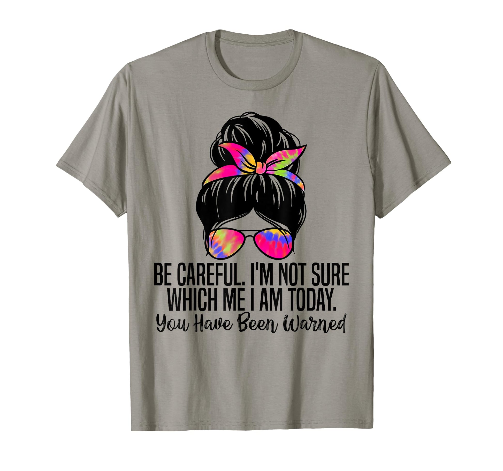 Be Careful Im Not Sure Which Me I Am T-Shirt - Trendy Graphic for Adults - T-Shirt, Sweatshirt, Hoodie