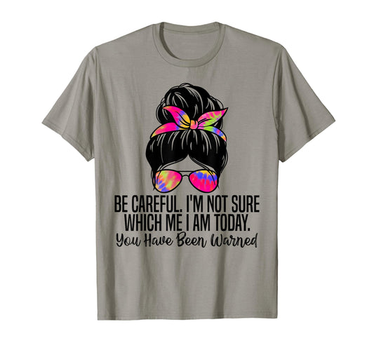 Be Careful Im Not Sure Which Me I Am T-Shirt - Trendy Graphic for Adults - T-Shirt, Sweatshirt, Hoodie