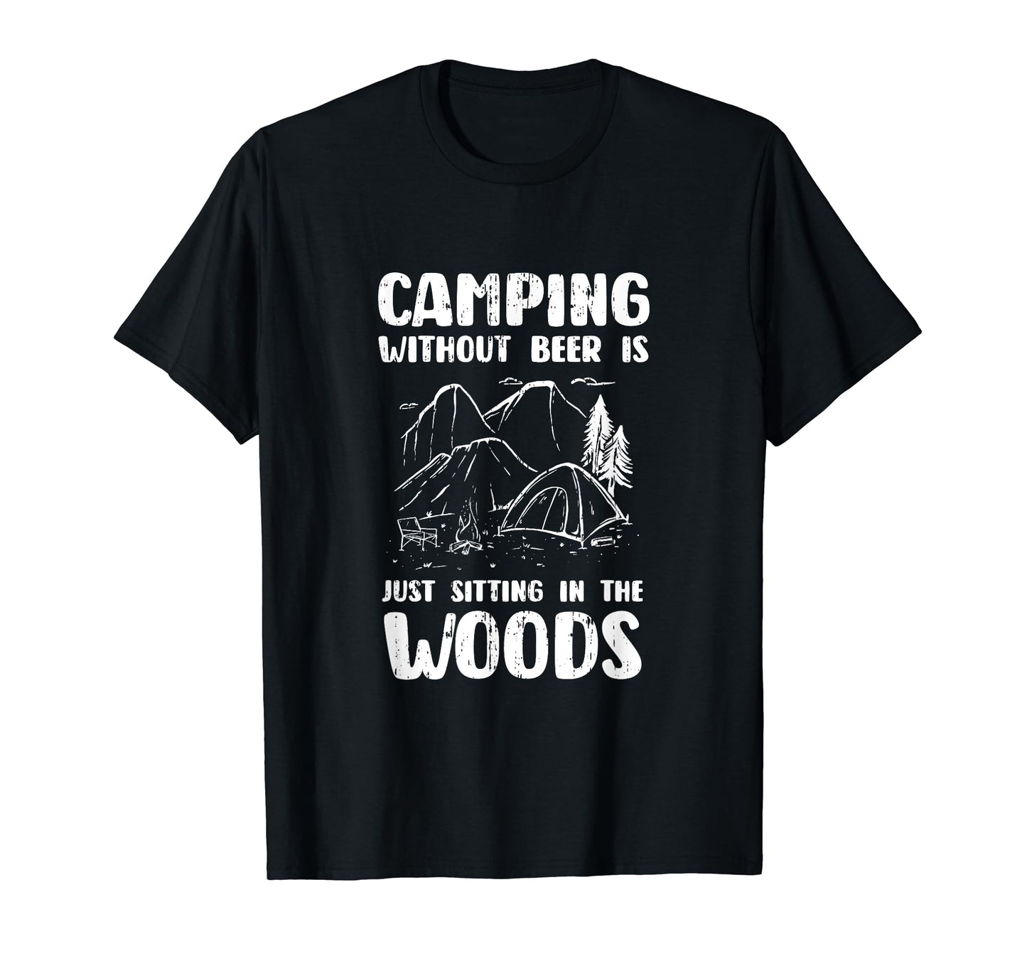Camping Without Beer Is Just Sitting T-Shirt - Unique Graphic for Adults - T-Shirt, Sweatshirt, Hoodie
