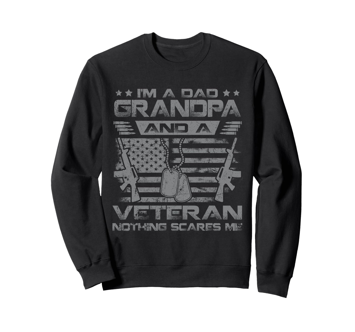 Im Dad Grandpa And Us Veteran Sweatshirt - Fun Novelty Design Men Women - T-Shirt, Sweatshirt, Hoodie