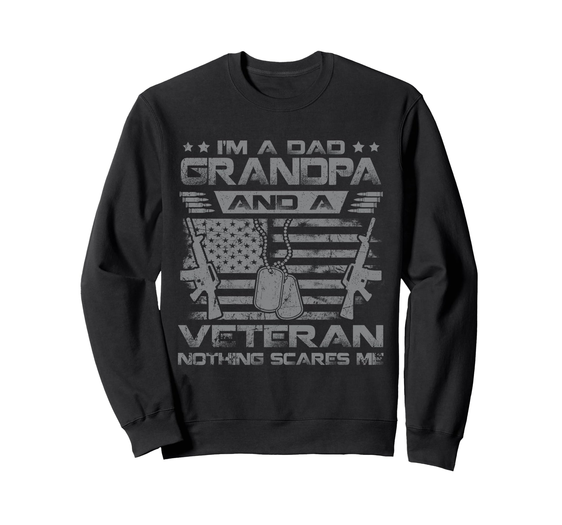 Im Dad Grandpa And Us Veteran Sweatshirt - Fun Novelty Design Men Women - T-Shirt, Sweatshirt, Hoodie