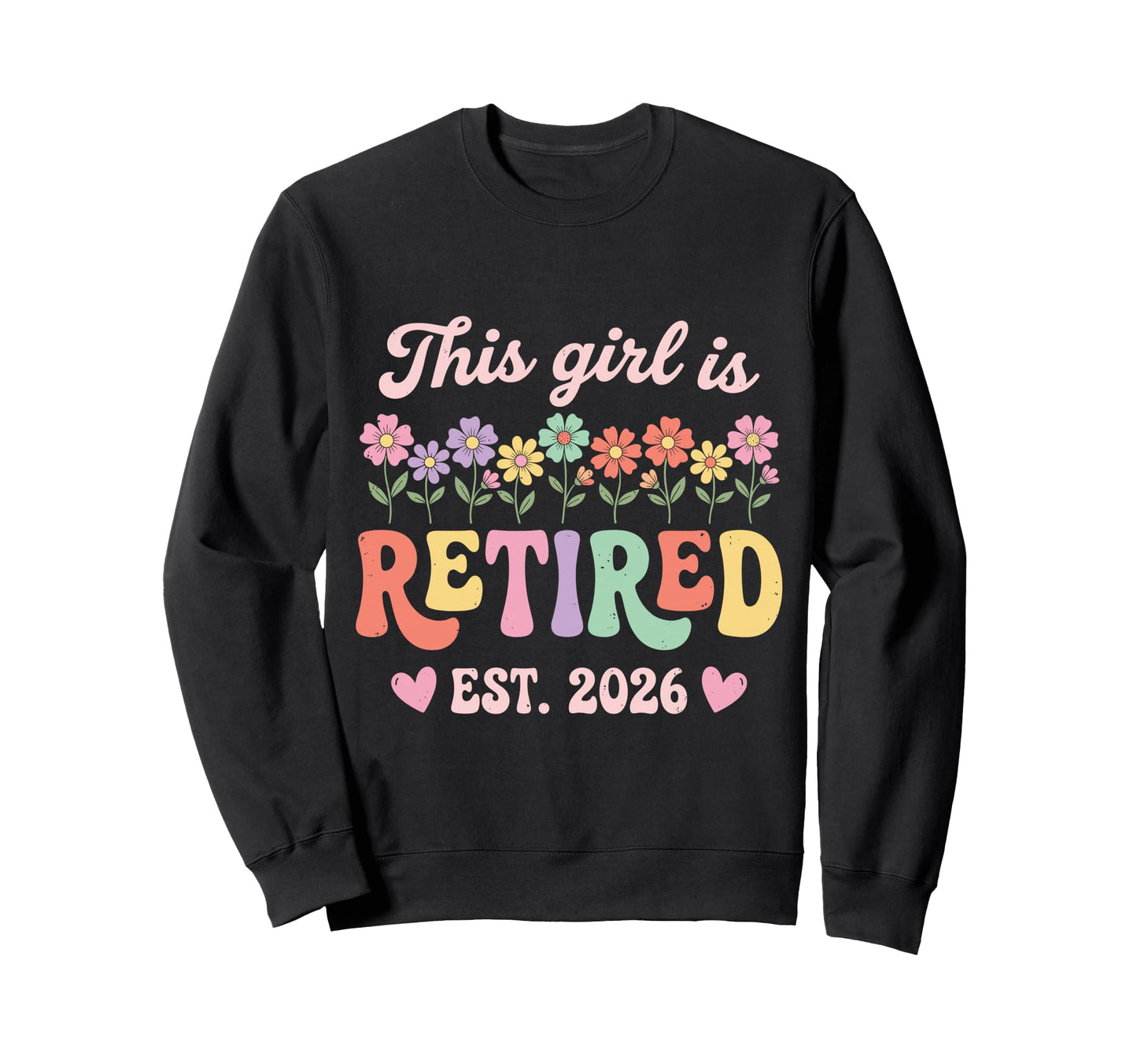 This Is Retired 2026 Retirement Flowers Sweatshirt - Unique Graphic Unisex - T-Shirt, Sweatshirt, Hoodie