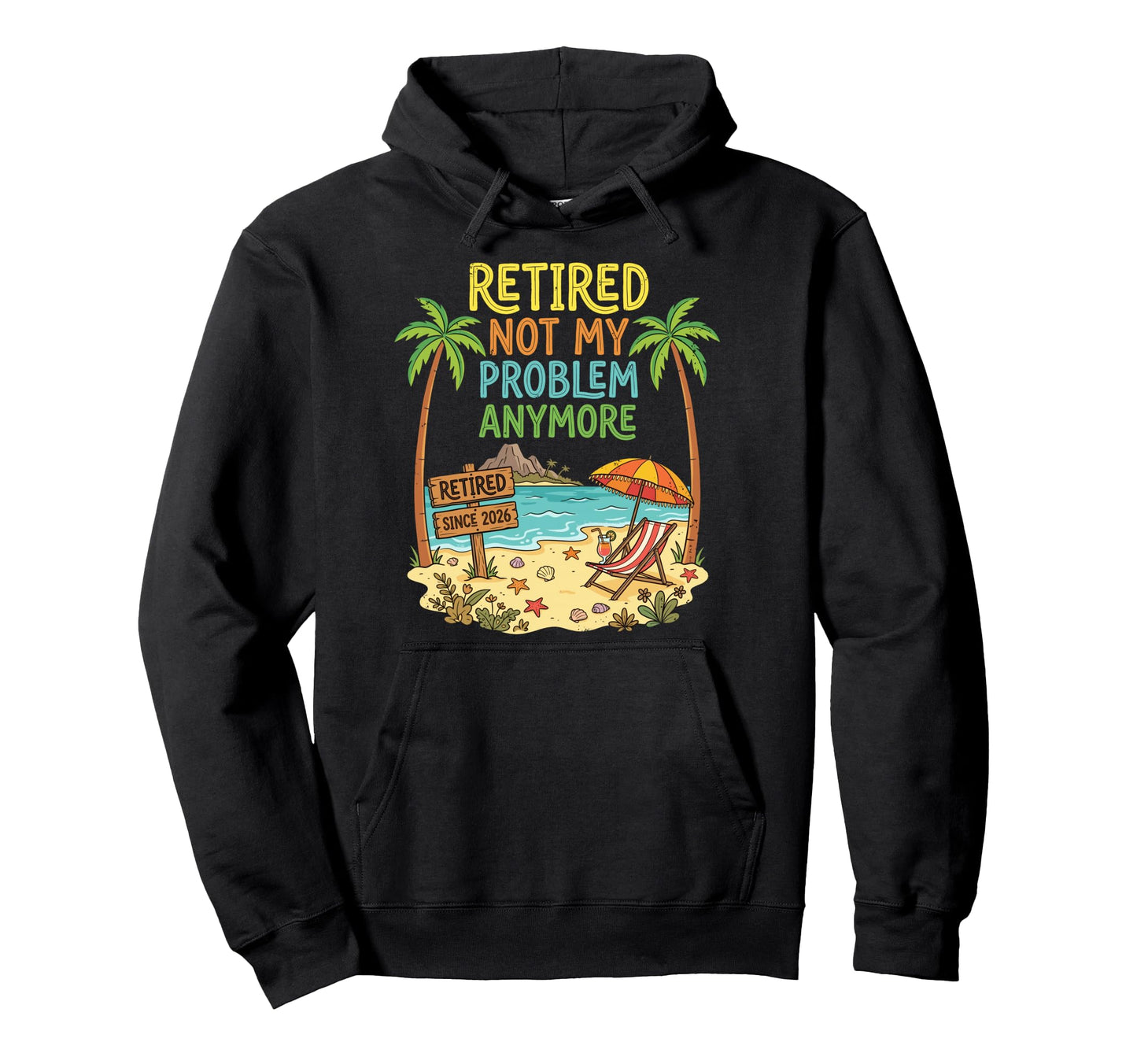Retired Since 2026 Not My Problem Hoodie - Casual Everyday Wear for Adults - T-Shirt, Sweatshirt, Hoodie