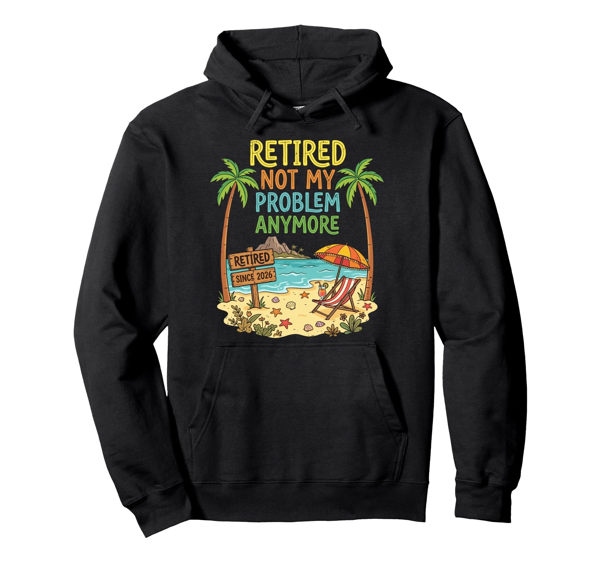 Retired Since 2026 Not My Problem Hoodie - Casual Everyday Wear for Adults - T-Shirt, Sweatshirt, Hoodie