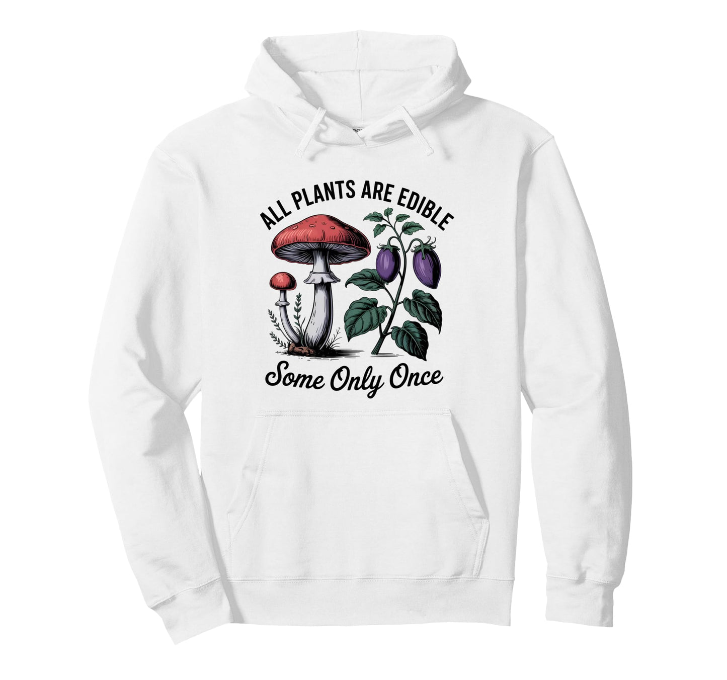 All Plants Are Edible Some Only Once Hoodie - Aesthetic Graphic for Adults - T-Shirt, Sweatshirt, Hoodie