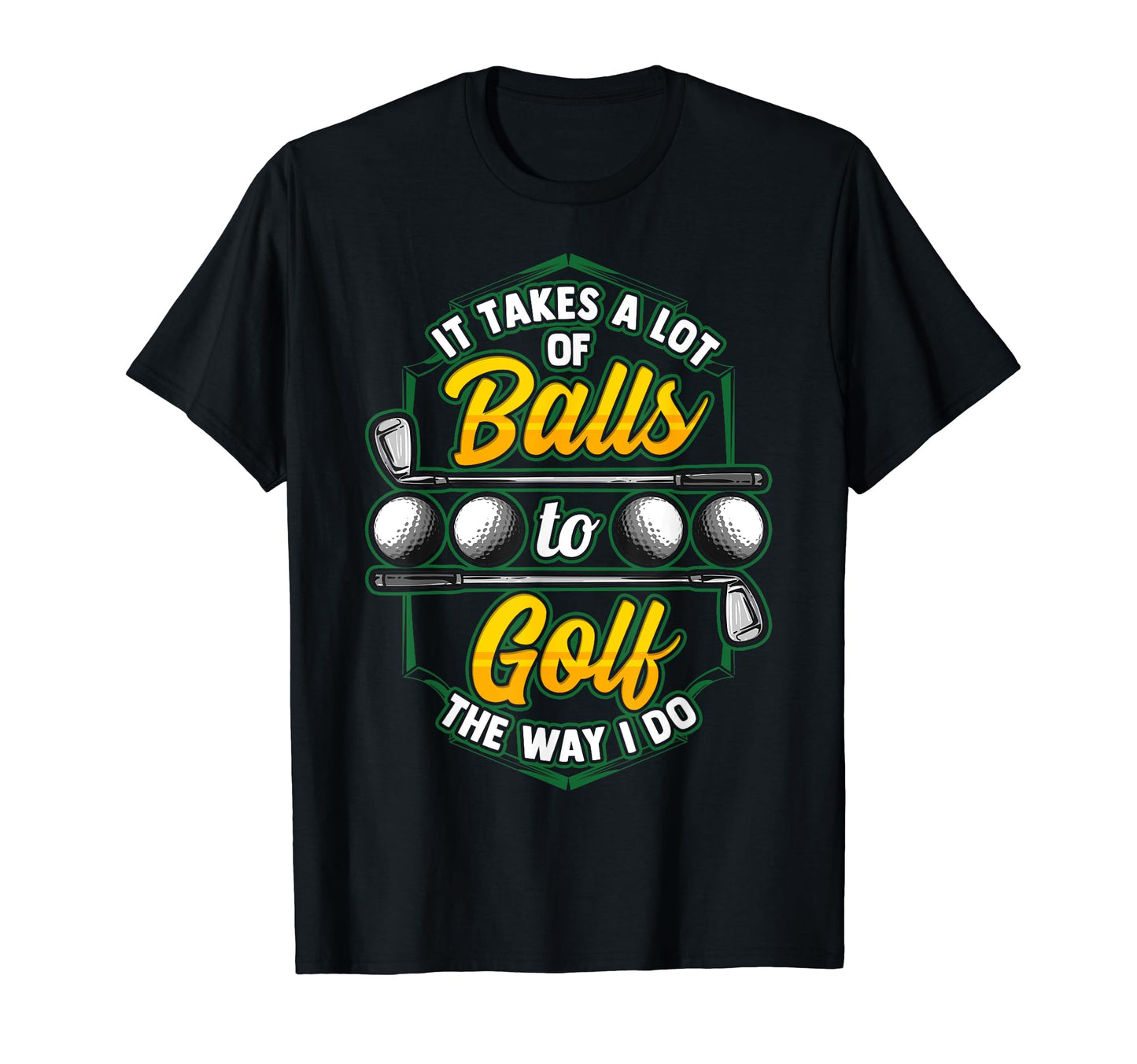 It Takes Lot Balls To Golf Way I Do T-Shirt - Aesthetic Graphic for Adults - T-Shirt, Sweatshirt, Hoodie