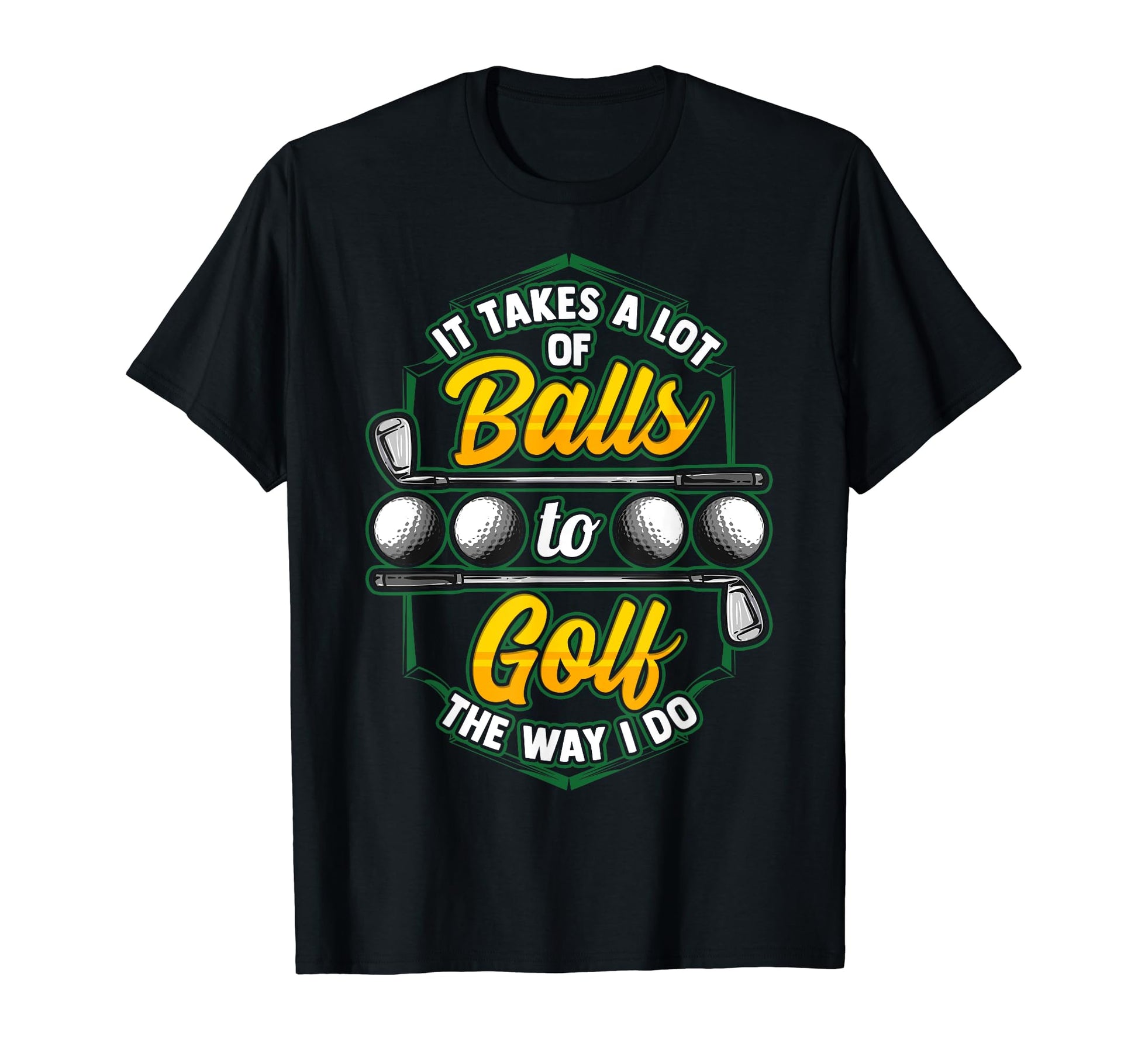 It Takes Lot Balls To Golf Way I Do T-Shirt - Aesthetic Graphic for Adults - T-Shirt, Sweatshirt, Hoodie