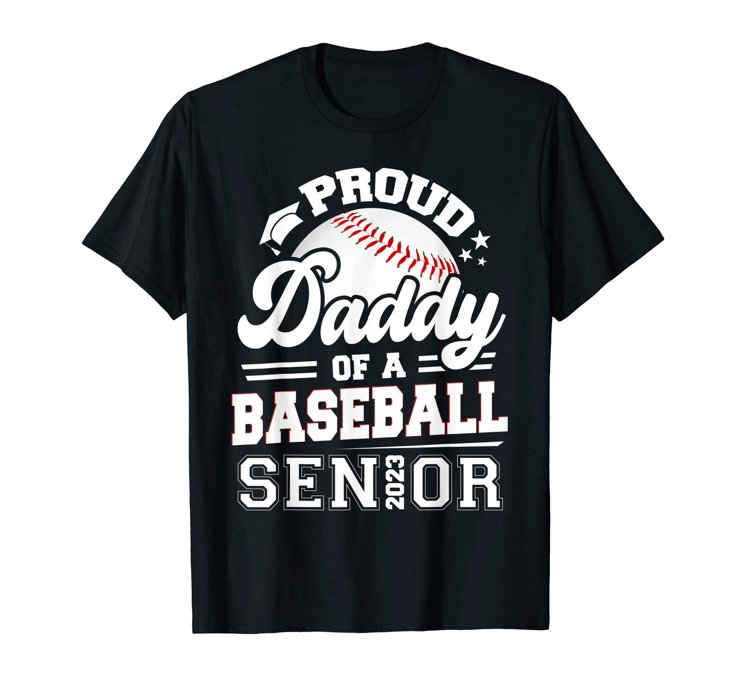 Proud Daddy Baseball Senior 2023 T-Shirt - Unique Graphic for Adults - T-Shirt, Sweatshirt, Hoodie