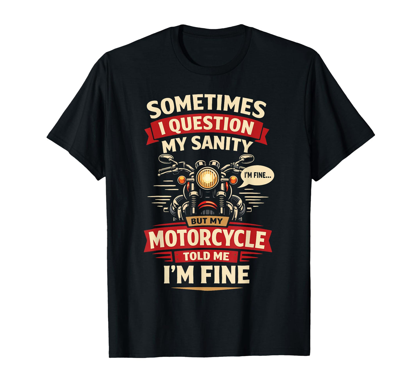 Motorcycle Biker Sometimes I Question T-Shirt - Streetwear Style Men Women - T-Shirt, Sweatshirt, Hoodie