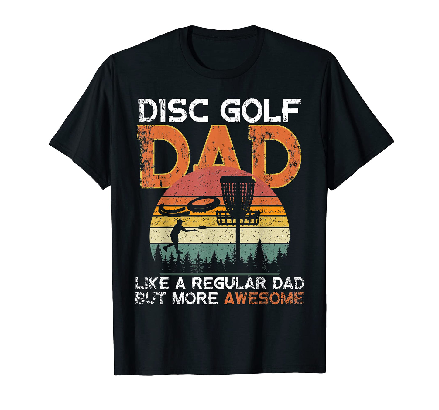 Disc Golf Dad Like Normal Dad But T-Shirt - Casual Everyday Wear Unisex - T-Shirt, Sweatshirt, Hoodie