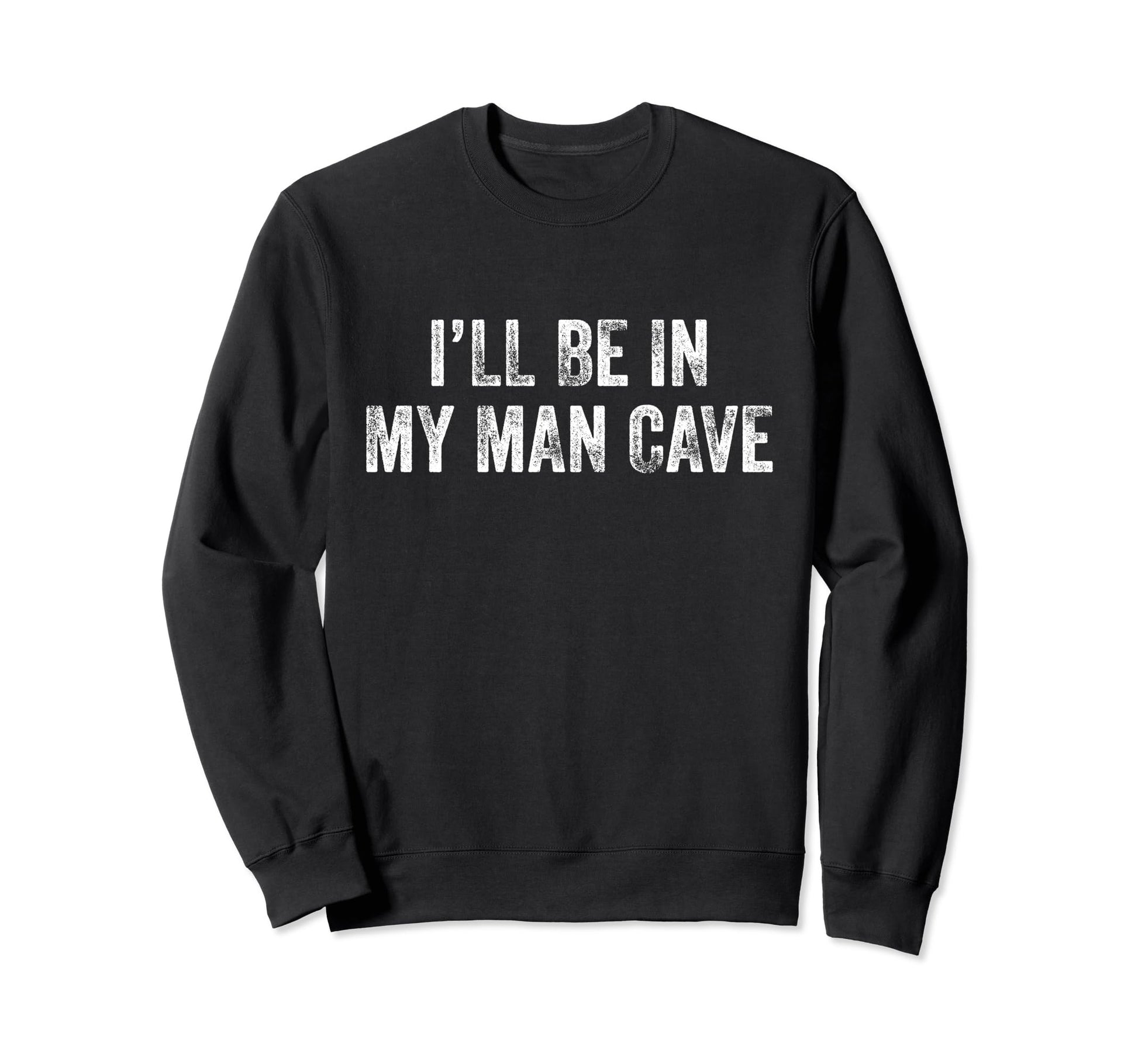 Ill Be My Cave Dad Husband Funny Sweatshirt - Novelty Apparel Unisex - T-Shirt, Sweatshirt, Hoodie