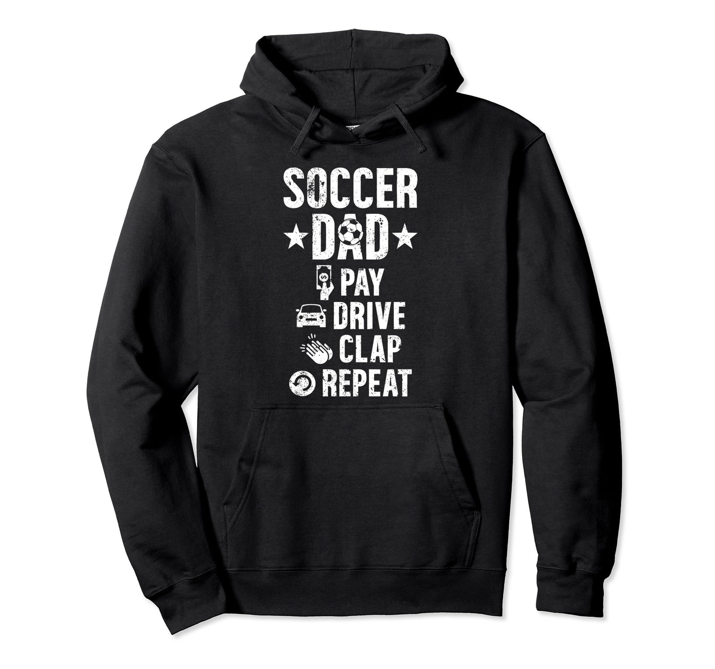 Soccer Dad Pay Drive Clap Dad Soccer Hoodie - Graphic Print for Adults - T-Shirt, Sweatshirt, Hoodie