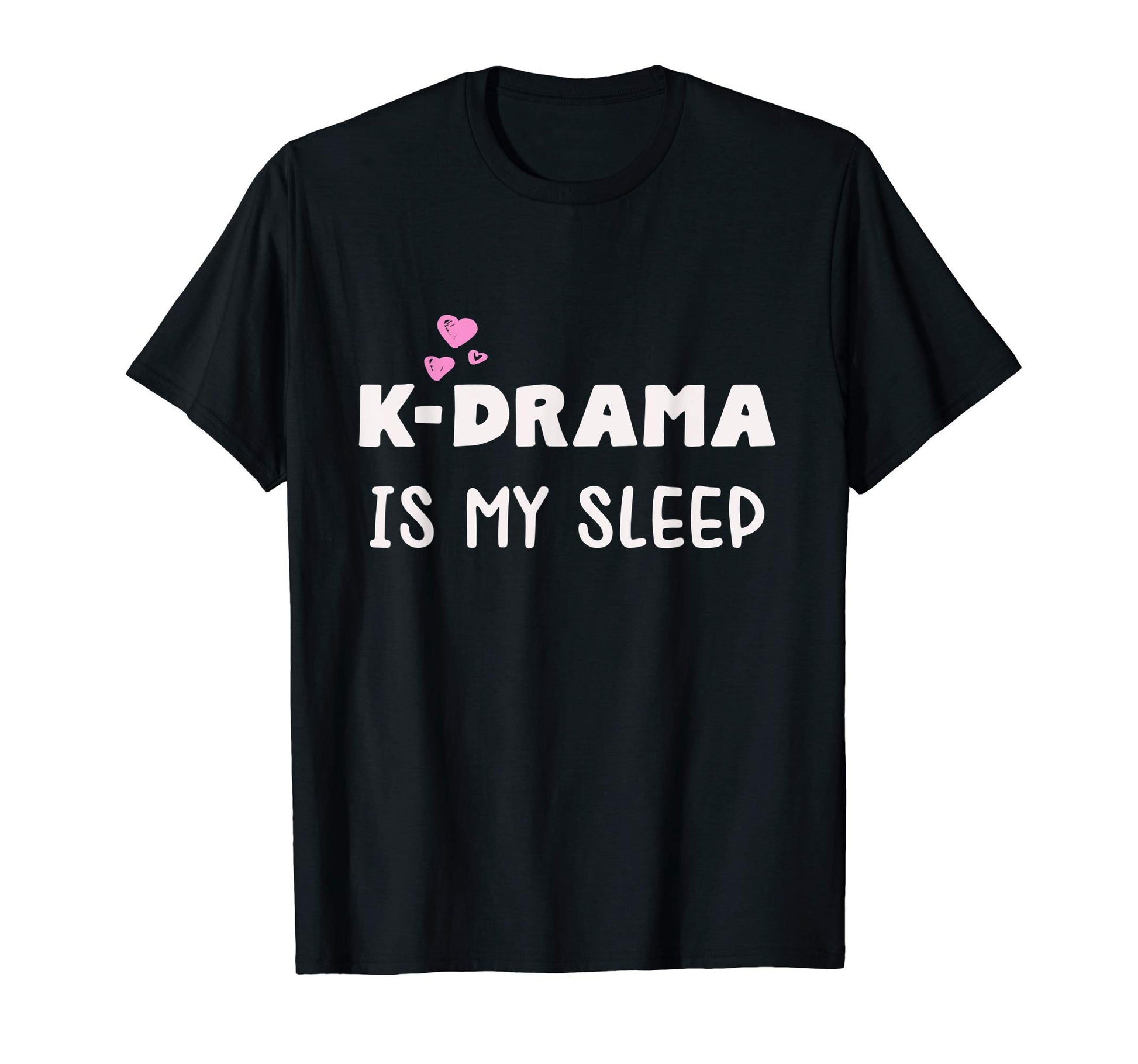 K Drama Is My Sleep Korean Drama T-Shirt - Custom Art Print for Adults - T-Shirt, Sweatshirt, Hoodie