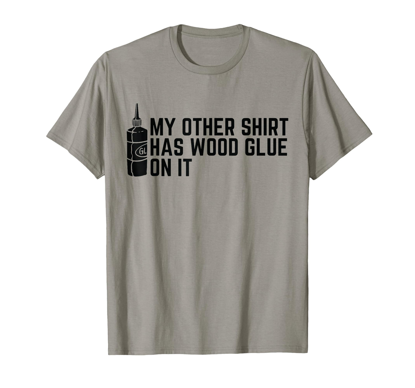 My Other Has Wood Glue It Funny T-Shirt - Streetwear Style Unisex - T-Shirt, Sweatshirt, Hoodie