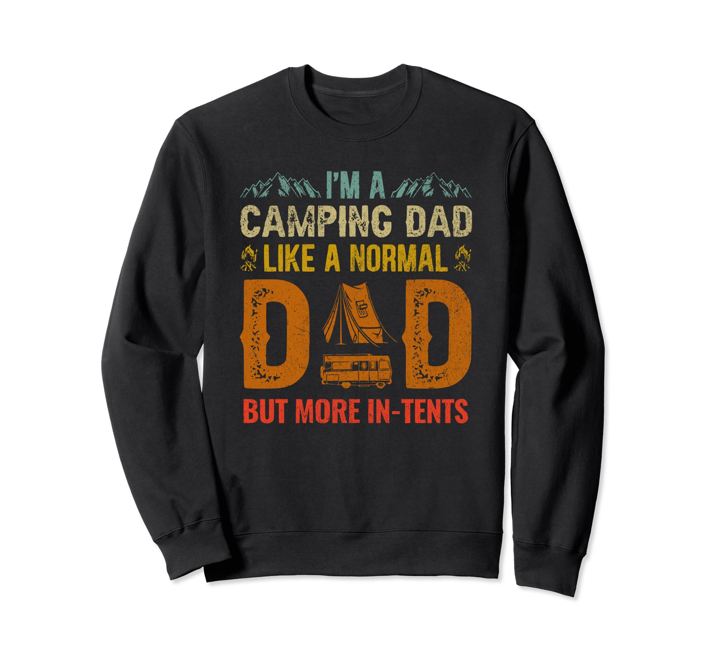 Camping Dad Tents Funny Camper Sweatshirt - Custom Art Print Unisex - T-Shirt, Sweatshirt, Hoodie