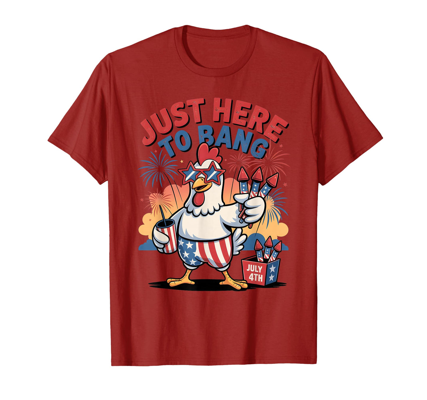 Im Just Here To Bang Firework Chicken T-Shirt - Novelty Apparel Unisex - T-Shirt, Sweatshirt, Hoodie