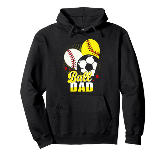 Ball Dad Baseball Softball Soccer Hoodie - Custom Art Print for Adults - T-Shirt, Sweatshirt, Hoodie