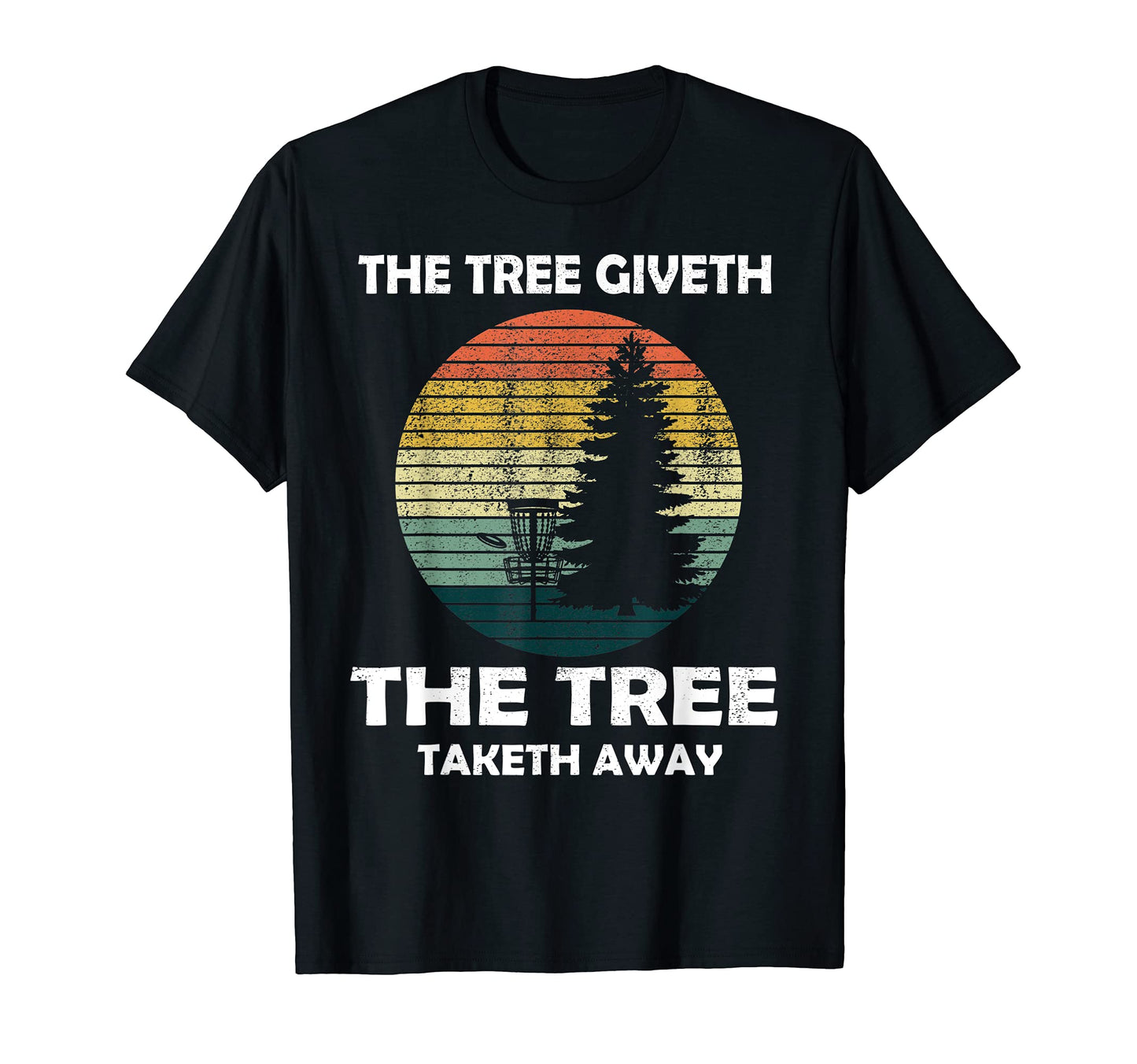 Tree Giveth Tree Taketh Away Tees Disc T-Shirt - Novelty Apparel Men Women - T-Shirt, Sweatshirt, Hoodie