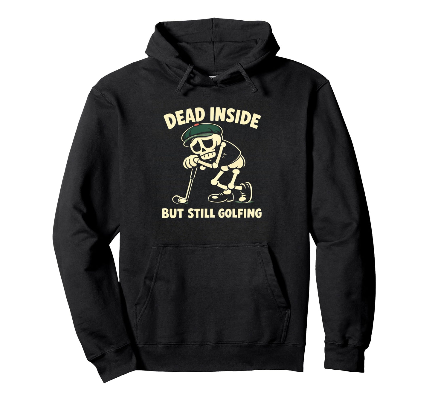 Dead Inside But Still Golfing Funny Hoodie - Trendy Graphic Unisex - T-Shirt, Sweatshirt, Hoodie