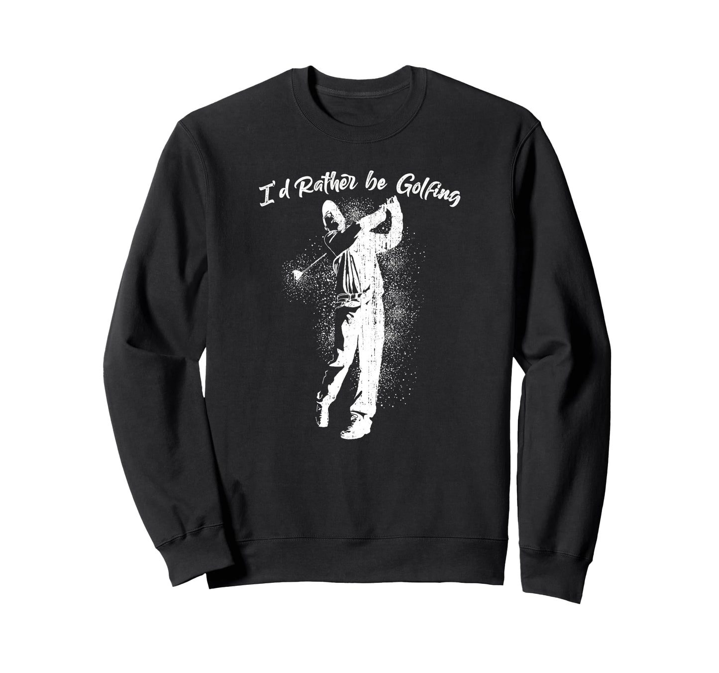 Id Rather Be Golfing Golf Lover Dad Teen Sweatshirt - Graphic Print Unisex - T-Shirt, Sweatshirt, Hoodie