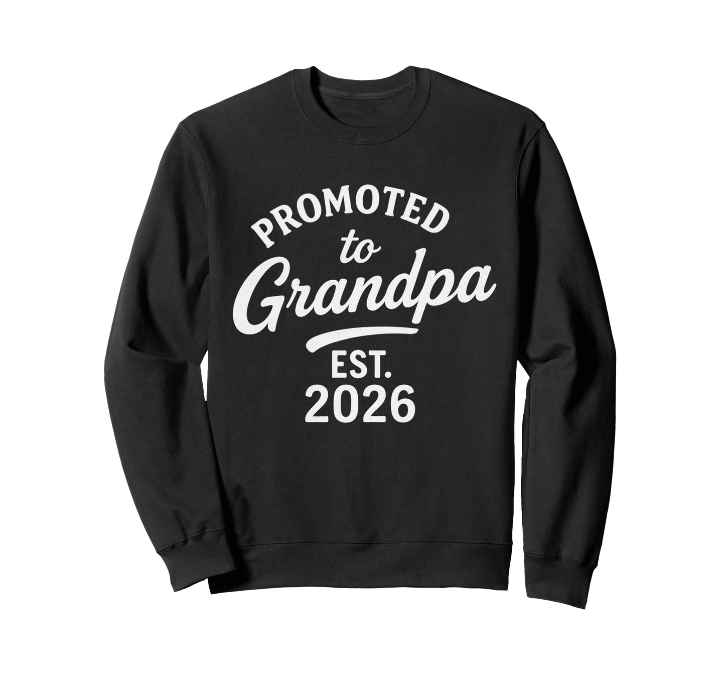 Promoted To Grandpa Est 2026 Sweatshirt - Custom Art Print Men Women - T-Shirt, Sweatshirt, Hoodie