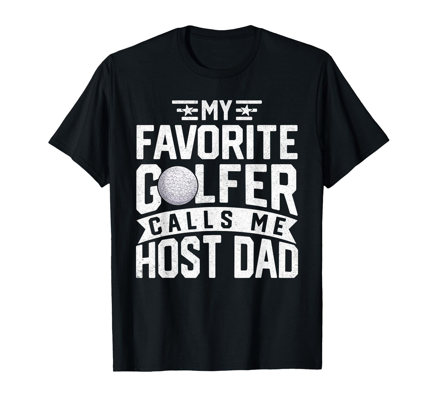 My Favorite Golfer Calls Me Host Dad T-Shirt - Fun Novelty Design Unisex - T-Shirt, Sweatshirt, Hoodie