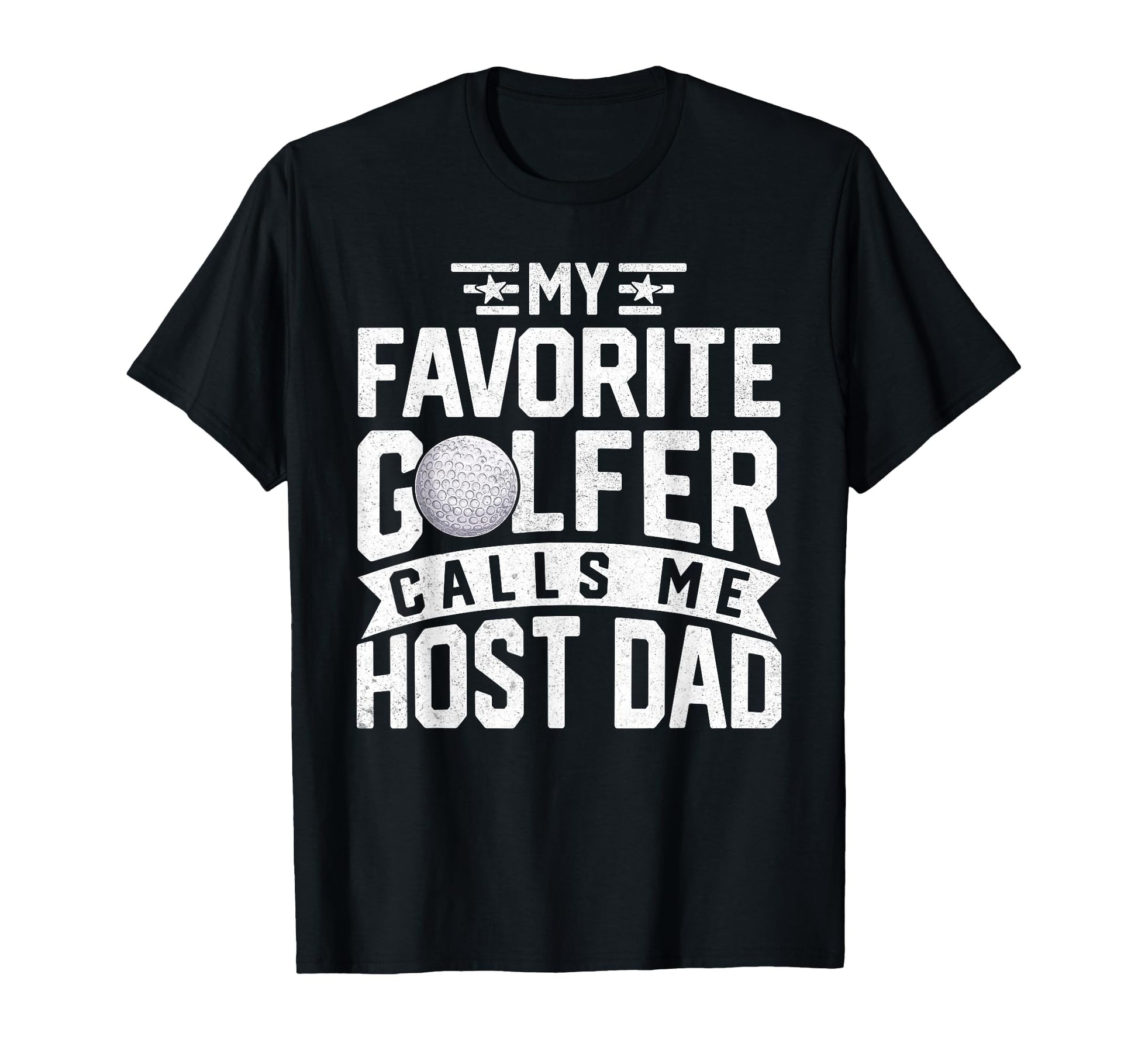 My Favorite Golfer Calls Me Host Dad T-Shirt - Fun Novelty Design Unisex - T-Shirt, Sweatshirt, Hoodie