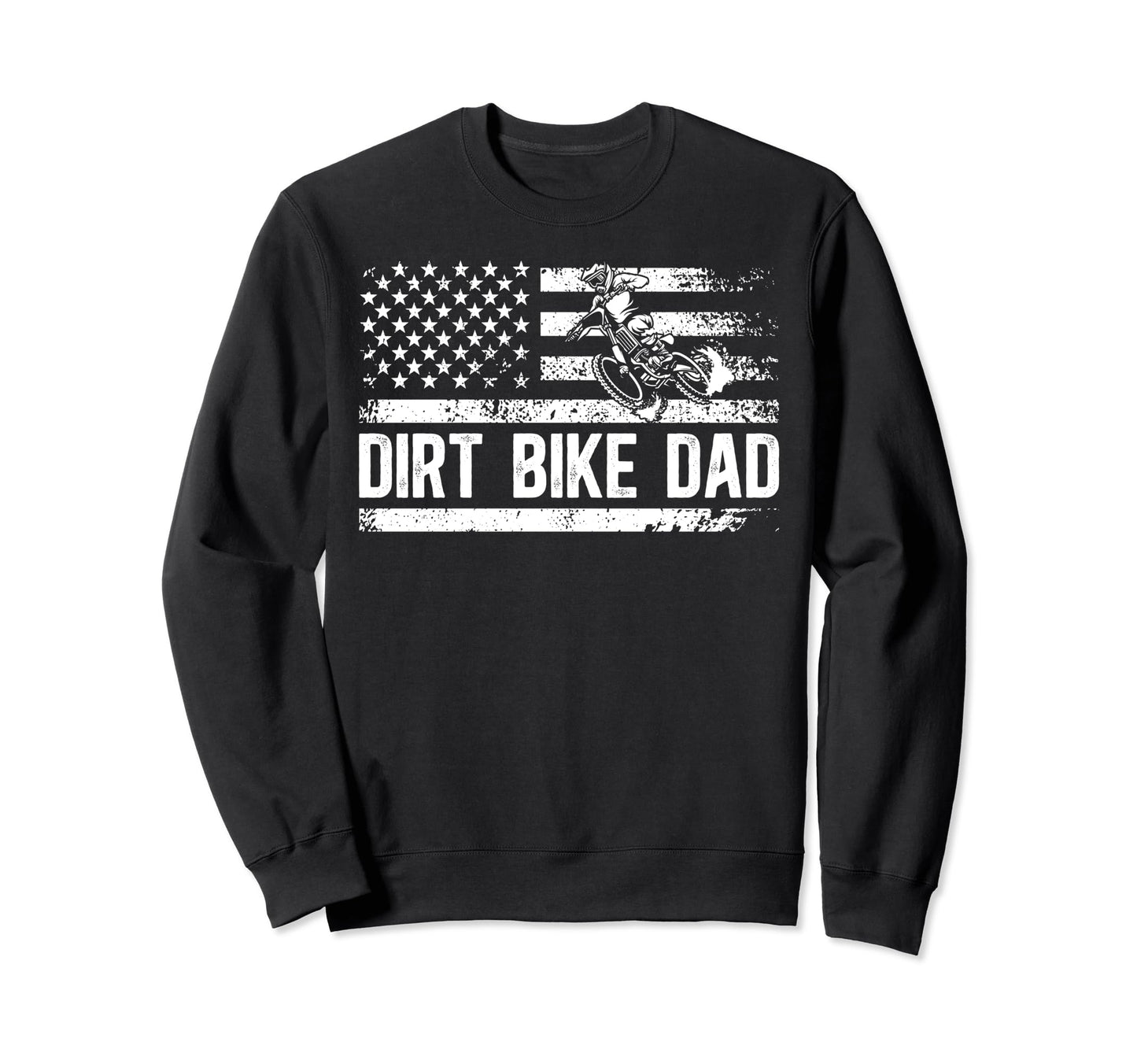 Dirt Bike Dad Us Flag Dad Dirt Sweatshirt - Casual Everyday Wear Men Women - T-Shirt, Sweatshirt, Hoodie