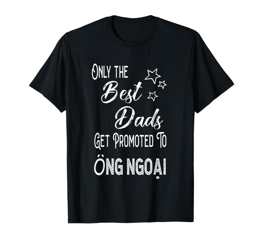 Best Dads Get Promoted To Ng Ngoai T-Shirt - Graphic Print for Adults - T-Shirt, Sweatshirt, Hoodie