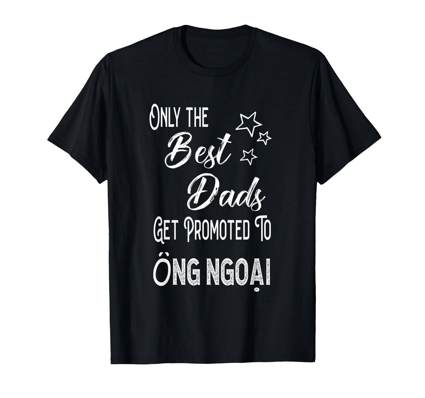 Best Dads Get Promoted To Ng Ngoai T-Shirt - Trendy Graphic Unisex - T-Shirt, Sweatshirt, Hoodie