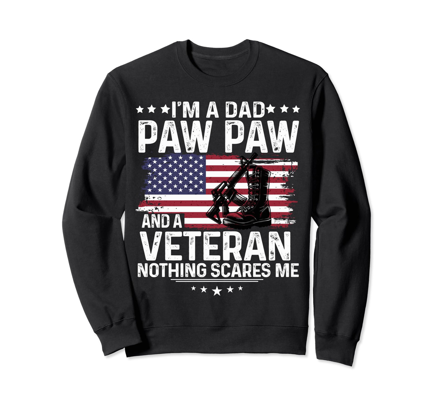 Dad Pawpaw Veteran Nothing Scares Me Sweatshirt - Unique Graphic Unisex - T-Shirt, Sweatshirt, Hoodie