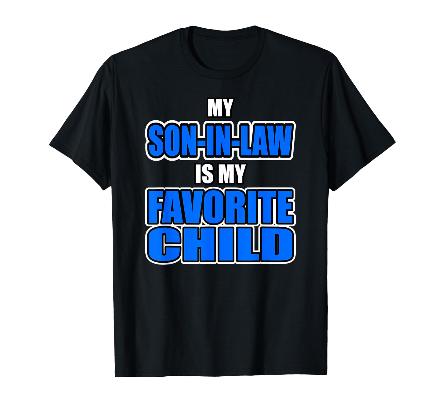 My Son Law Is My Favorite Child Funny T-Shirt - Fun Novelty Design Unisex - T-Shirt, Sweatshirt, Hoodie