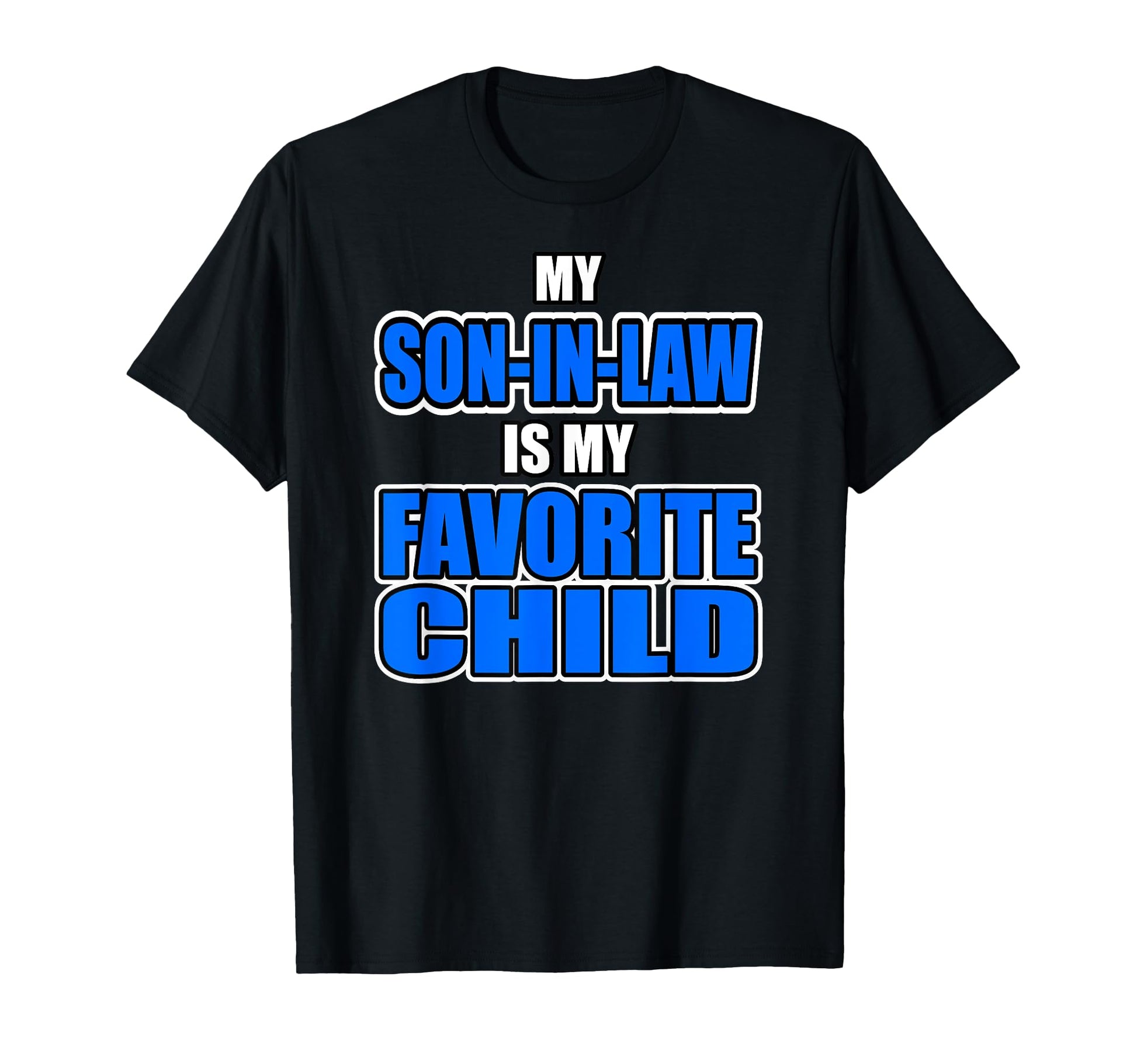 My Son Law Is My Favorite Child Funny T-Shirt - Fun Novelty Design Unisex - T-Shirt, Sweatshirt, Hoodie