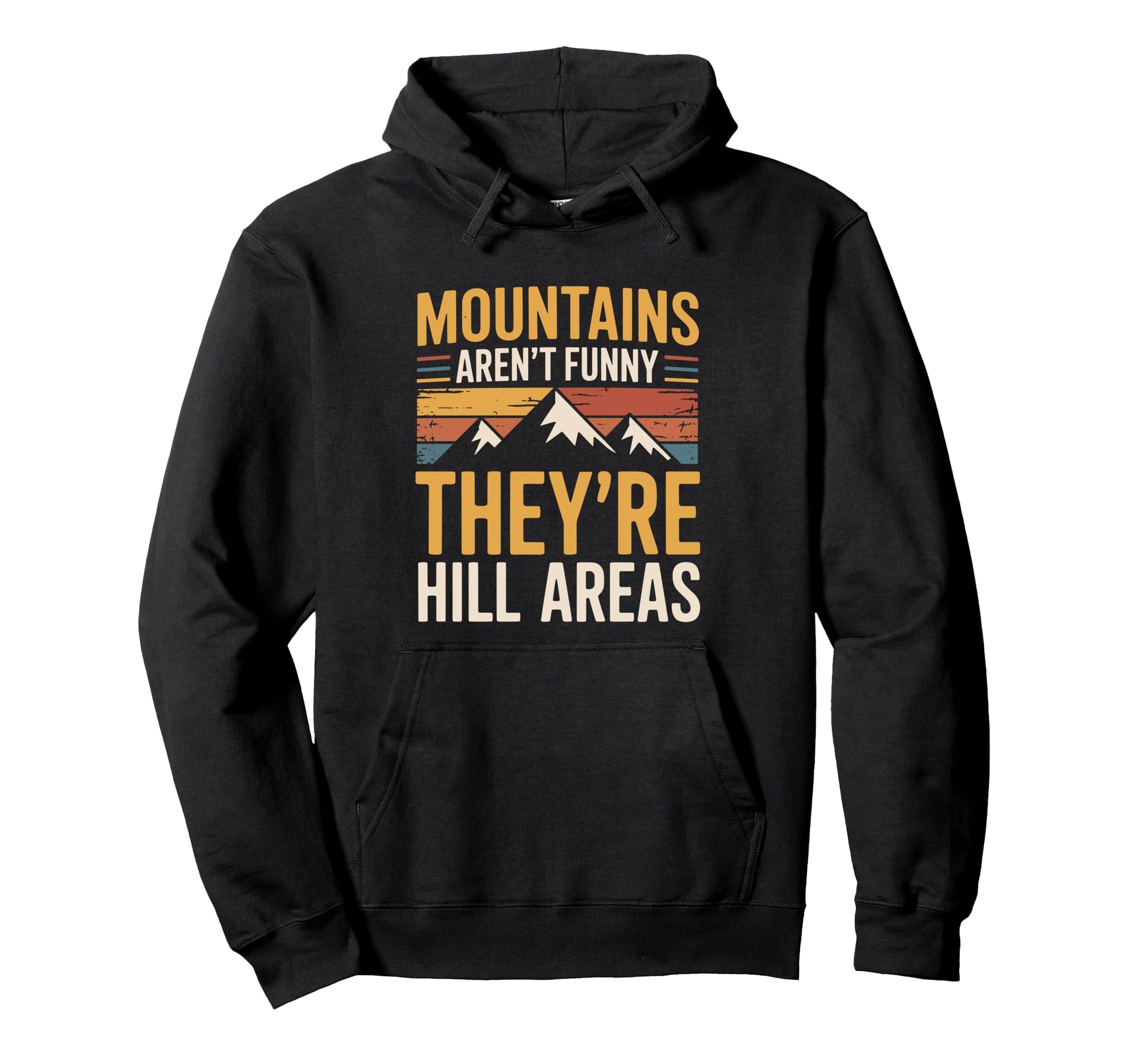 Mountains Arent Funny Theyre Hill Areas Hoodie - Unique Graphic for Adults - T-Shirt, Sweatshirt, Hoodie
