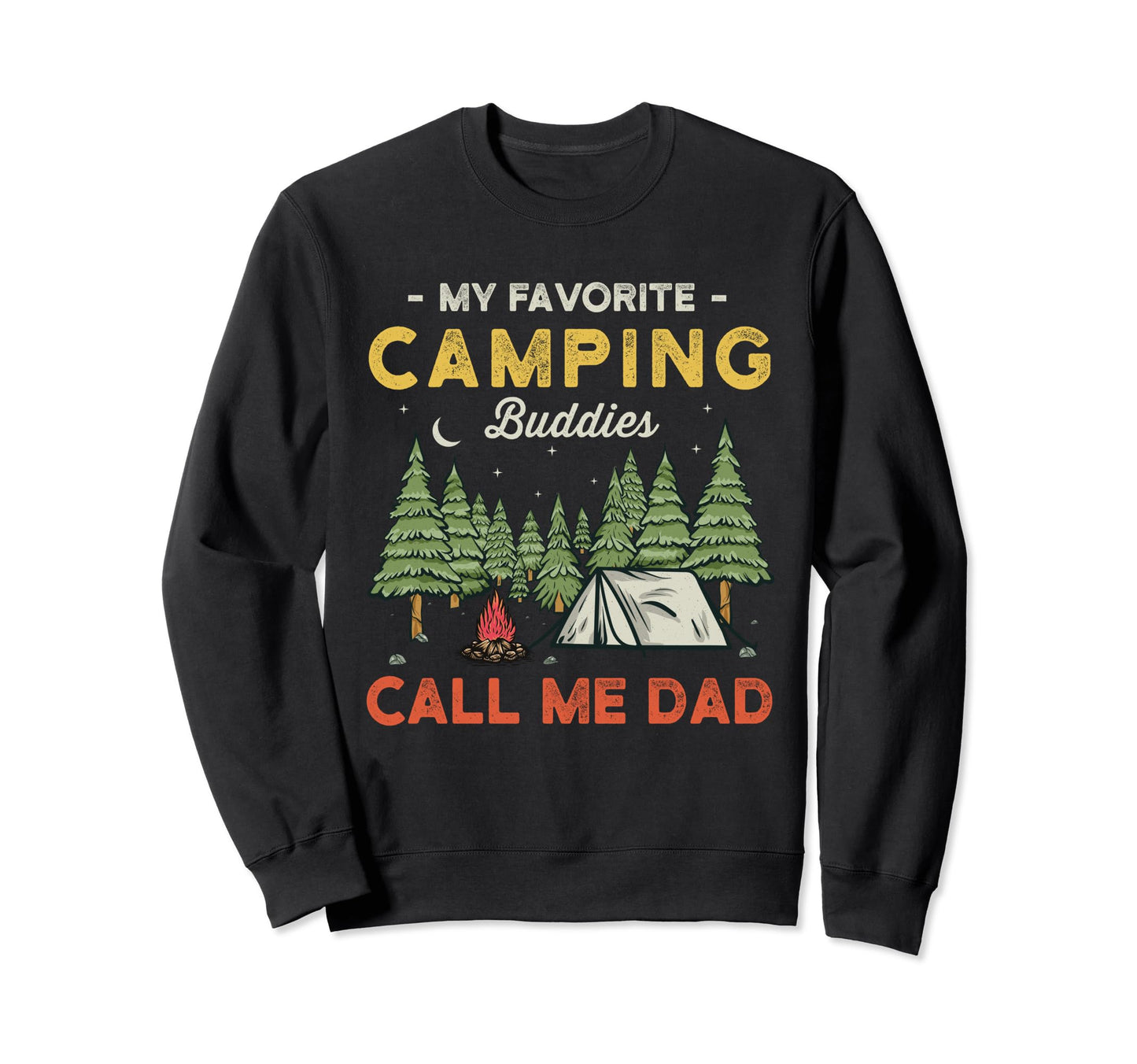 My Favorite Camping Buddies Call Me Dad Sweatshirt - Unique Graphic Unisex - T-Shirt, Sweatshirt, Hoodie