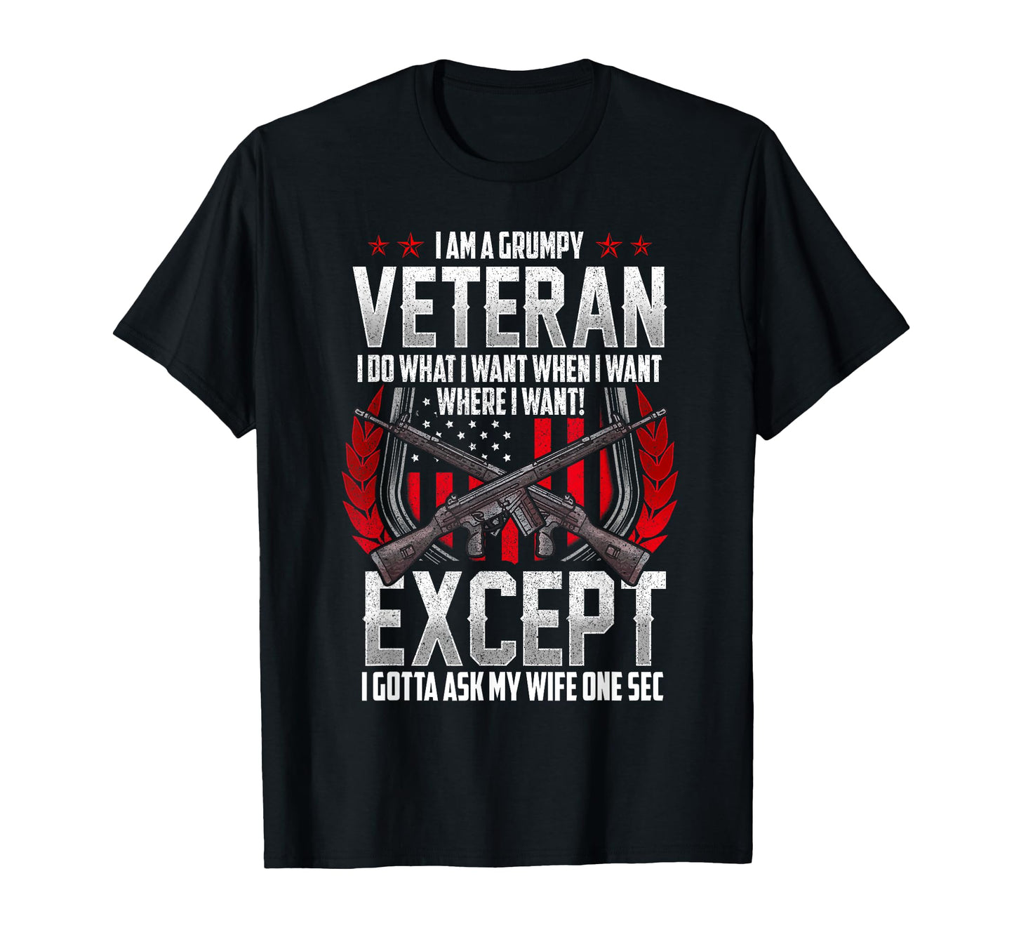 Military Veteran Grumpy Vet Funny T-Shirt - Casual Everyday Wear Unisex - T-Shirt, Sweatshirt, Hoodie