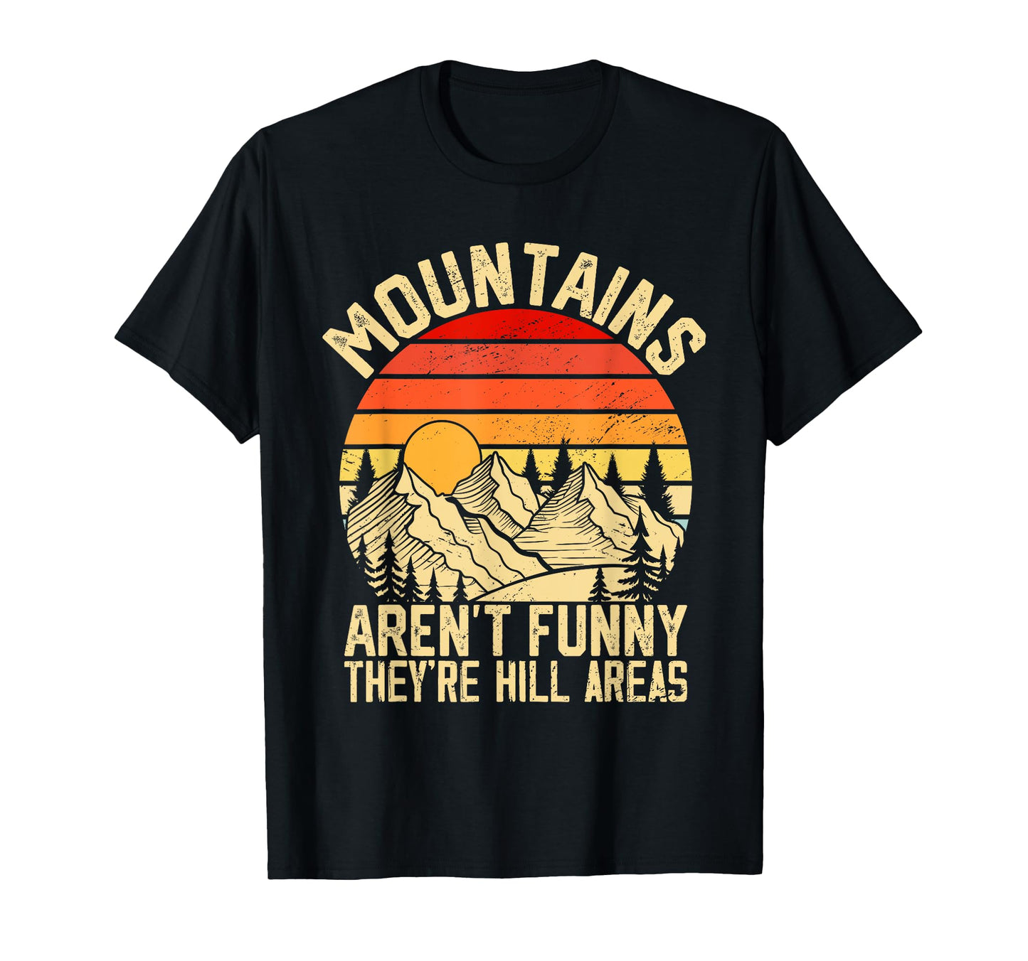 Mountains Arent Funny Theyre Hill Areas T-Shirt - Novelty Apparel Unisex - T-Shirt, Sweatshirt, Hoodie