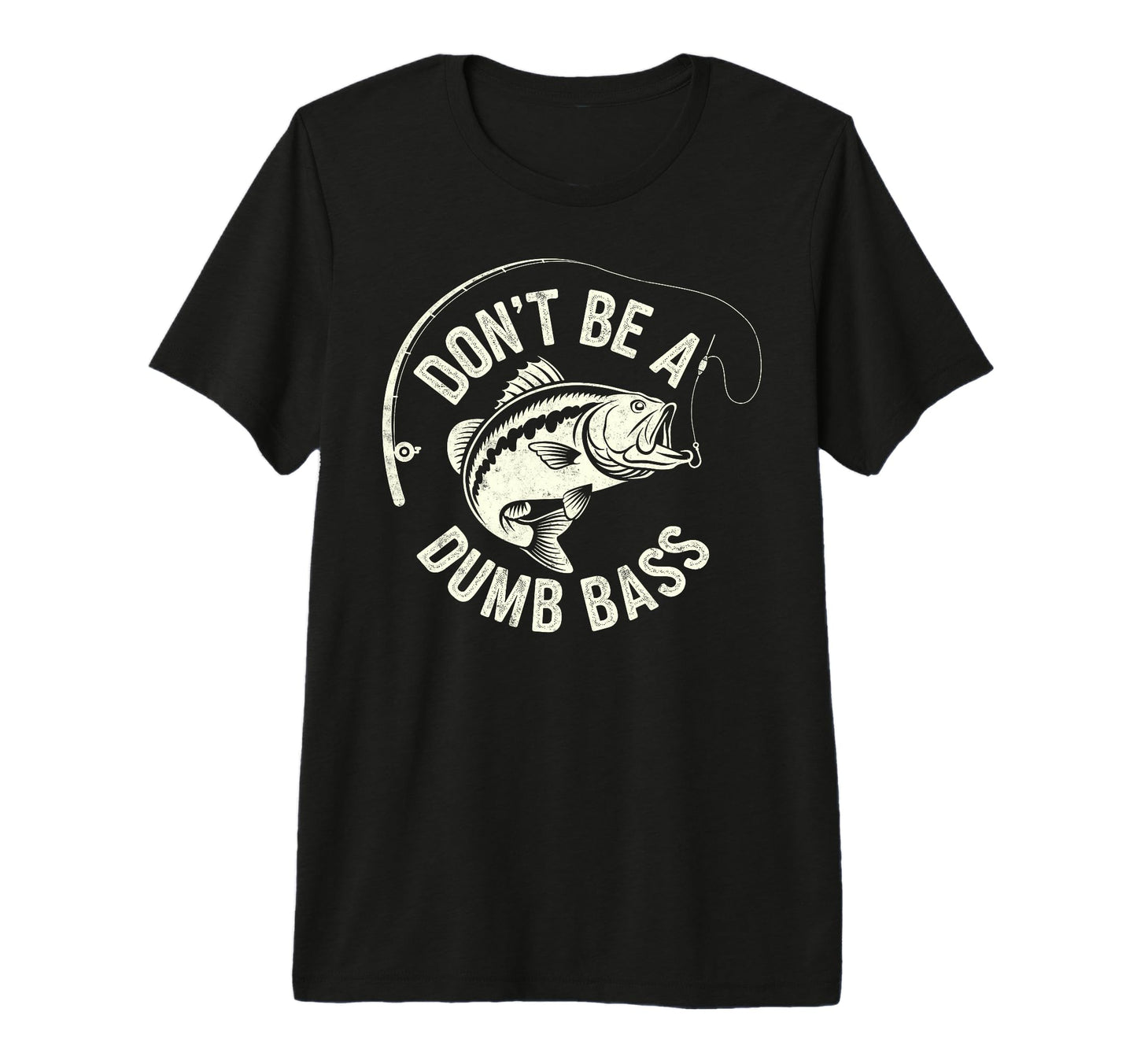 Dont Be Dumb Bass Fishing Fisherman Funny T-Shirt - Graphic Print Unisex - T-Shirt, Sweatshirt, Hoodie