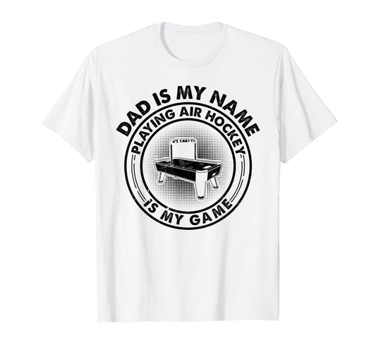 Air Hockey Dad Is My Name Playing Air T-Shirt - Novelty Apparel Unisex - T-Shirt, Sweatshirt, Hoodie