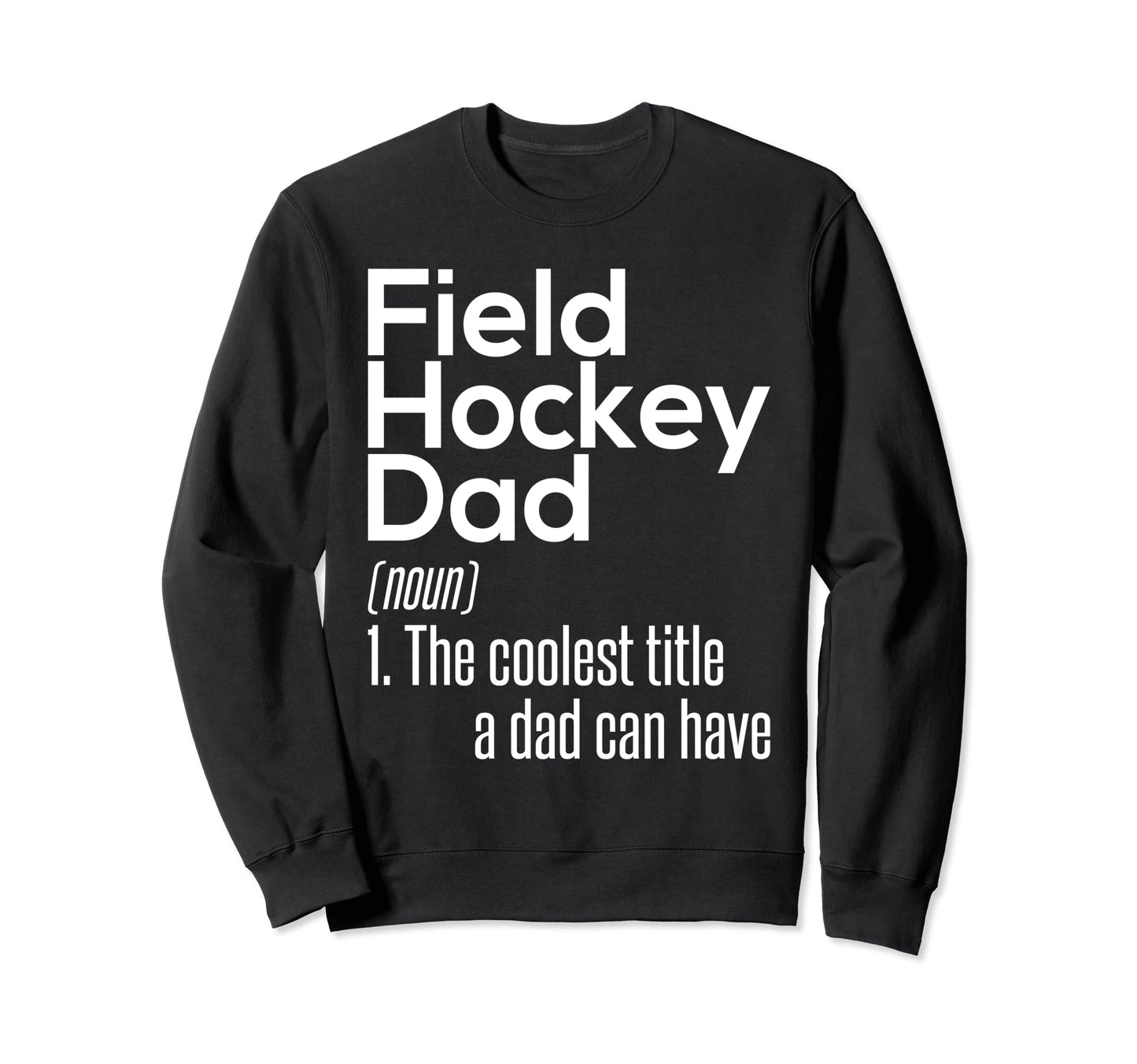 Field Hockey Dad Definition Field Sweatshirt - Trendy Graphic Men Women - T-Shirt, Sweatshirt, Hoodie
