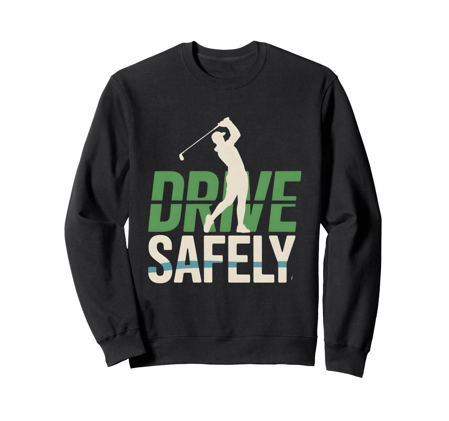 Funny Golfer Golf Drive Safely Sweatshirt - Streetwear Style Men Women - T-Shirt, Sweatshirt, Hoodie
