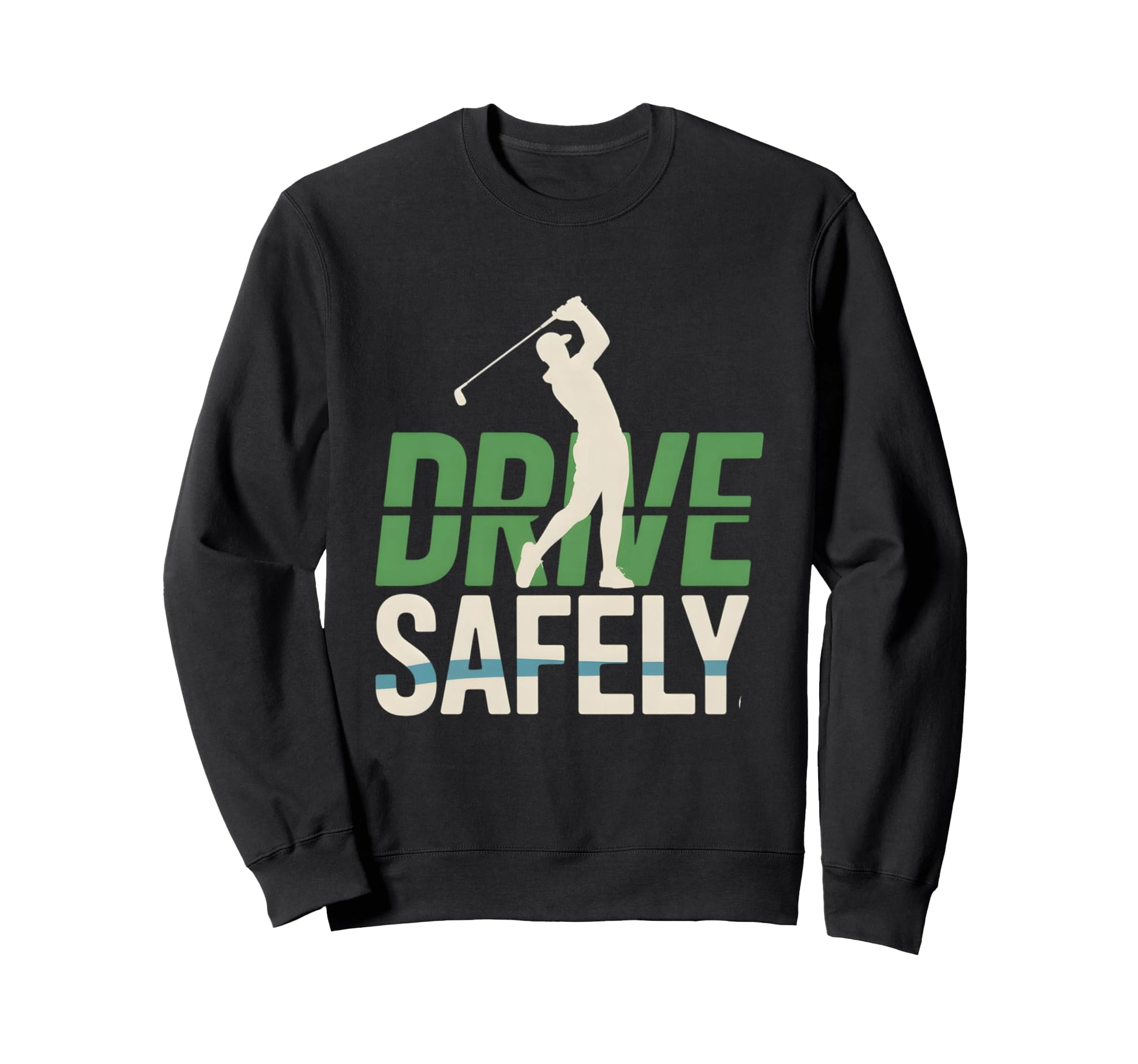 Funny Golfer Golf Drive Safely Sweatshirt - Streetwear Style Men Women - T-Shirt, Sweatshirt, Hoodie