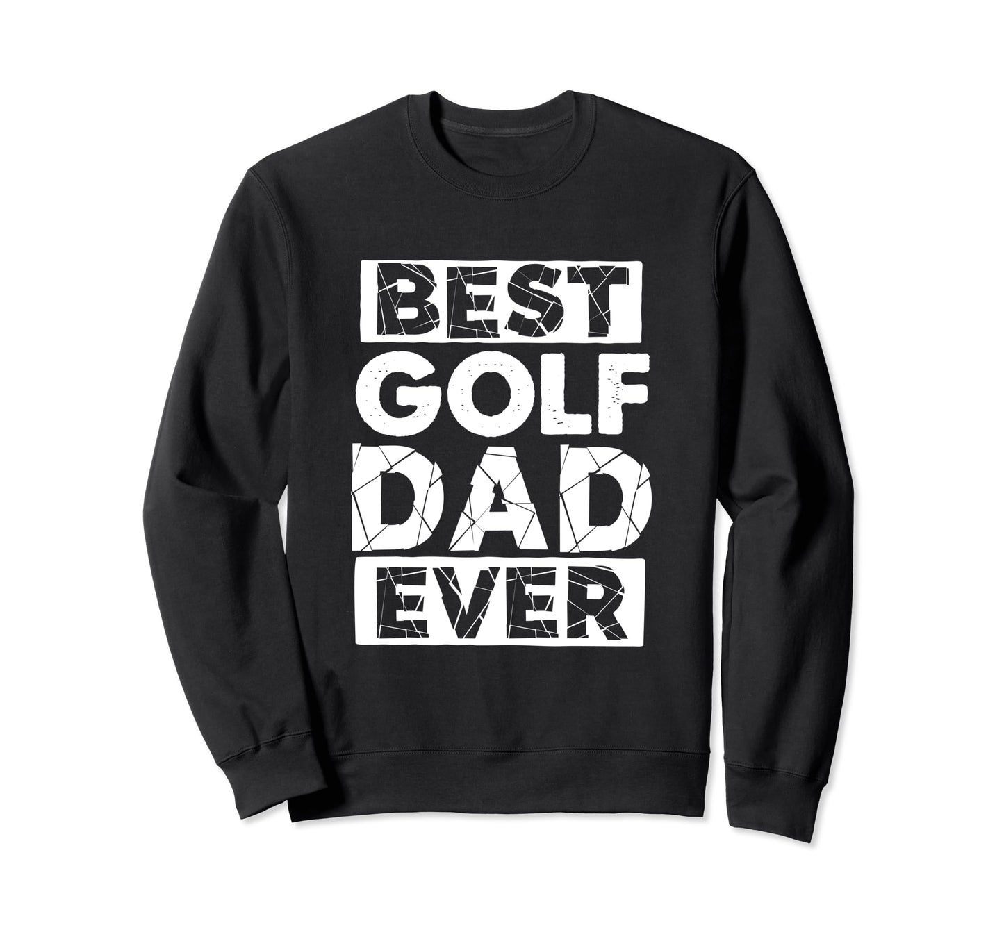 Funny Golf Dad Best Golf Dad Ever Sweatshirt - Graphic Print Men Women - T-Shirt, Sweatshirt, Hoodie