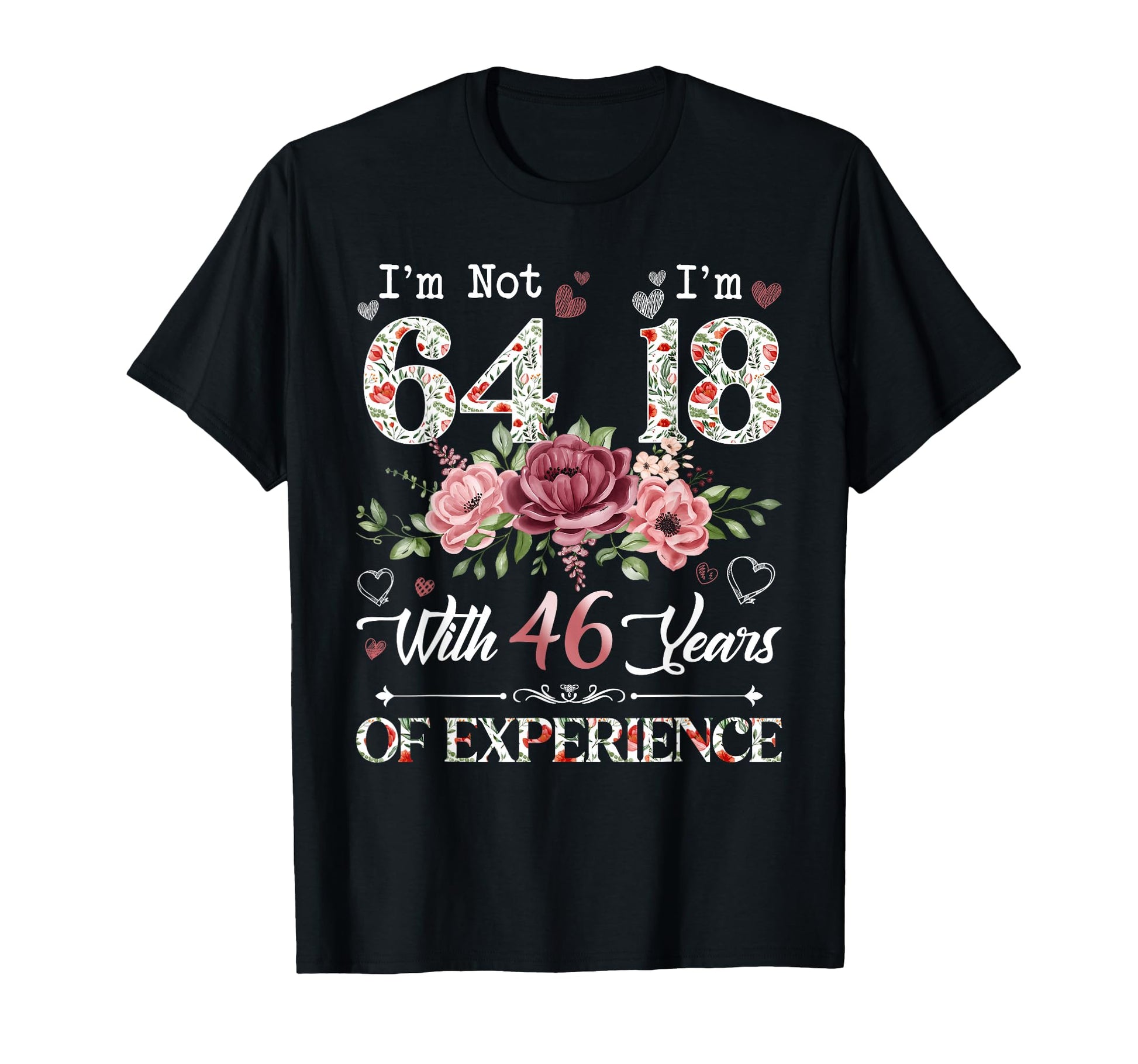 Im Not 64 Im 18 46 Years Experience T-Shirt - Aesthetic Graphic Unisex - T-Shirt, Sweatshirt, Hoodie