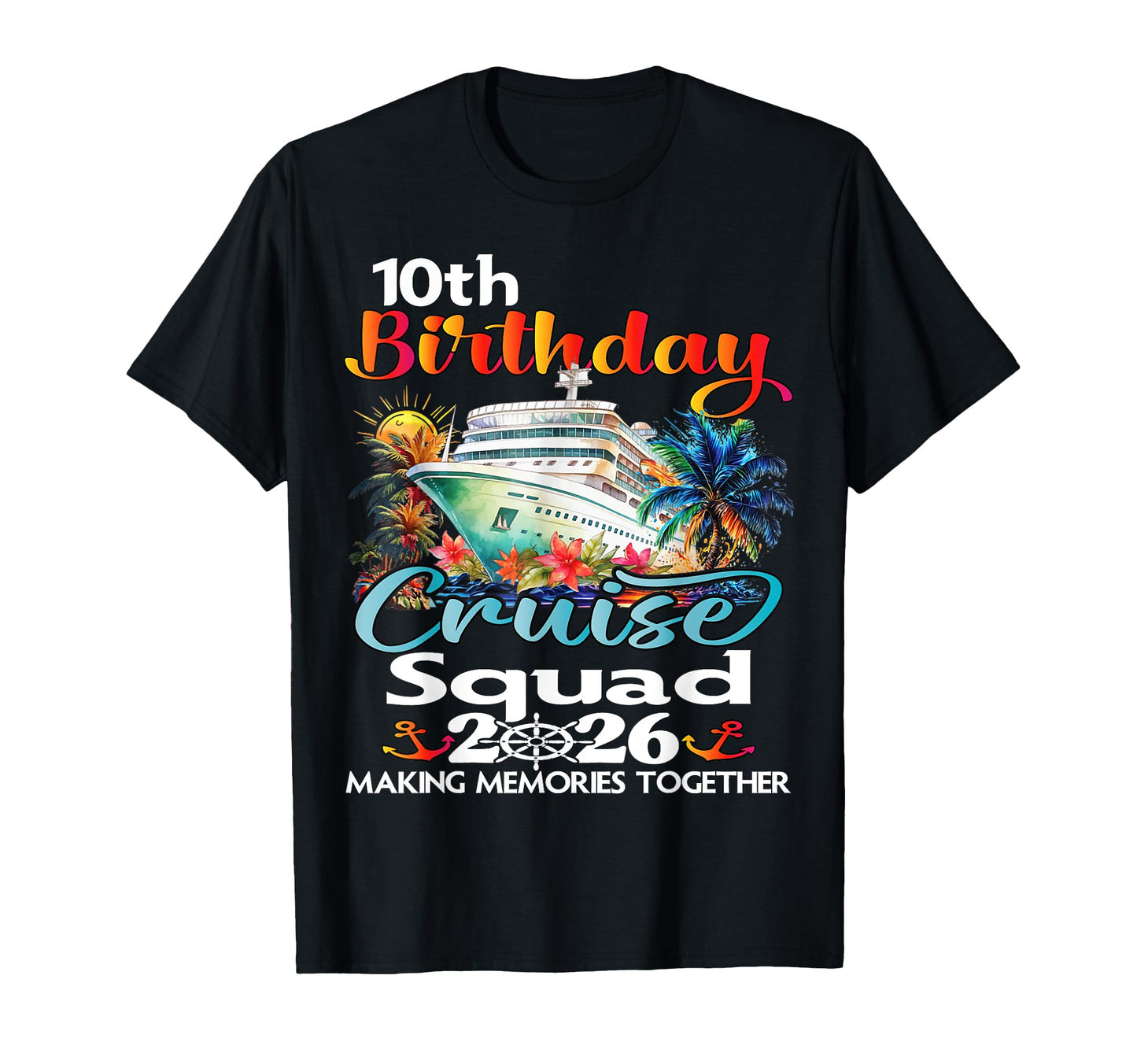 10Th Birthday Cruise Squad Friends Family T-Shirt - Novelty Apparel Unisex - T-Shirt, Sweatshirt, Hoodie