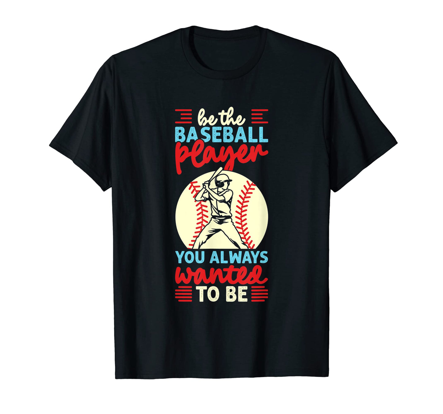 Be Baseball Player You Wanted To Be T-Shirt - Minimalist Print for Adults - T-Shirt, Sweatshirt, Hoodie