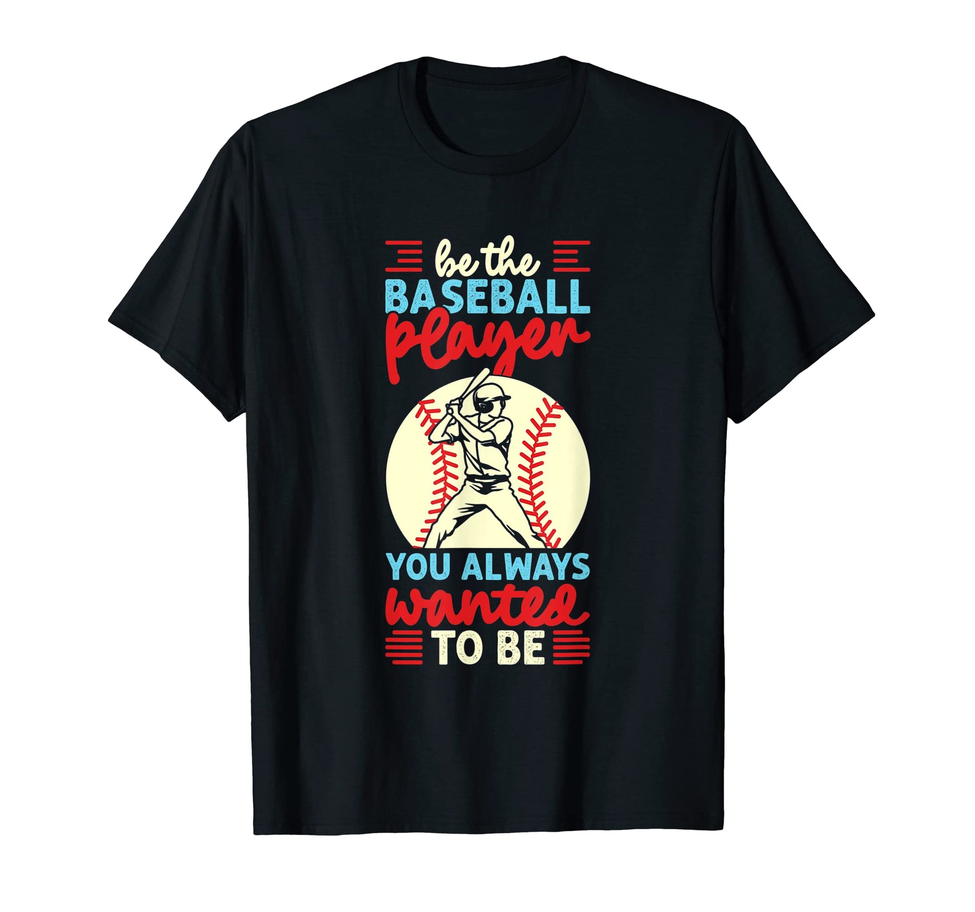 Be Baseball Player You Wanted To Be T-Shirt - Minimalist Print for Adults - T-Shirt, Sweatshirt, Hoodie