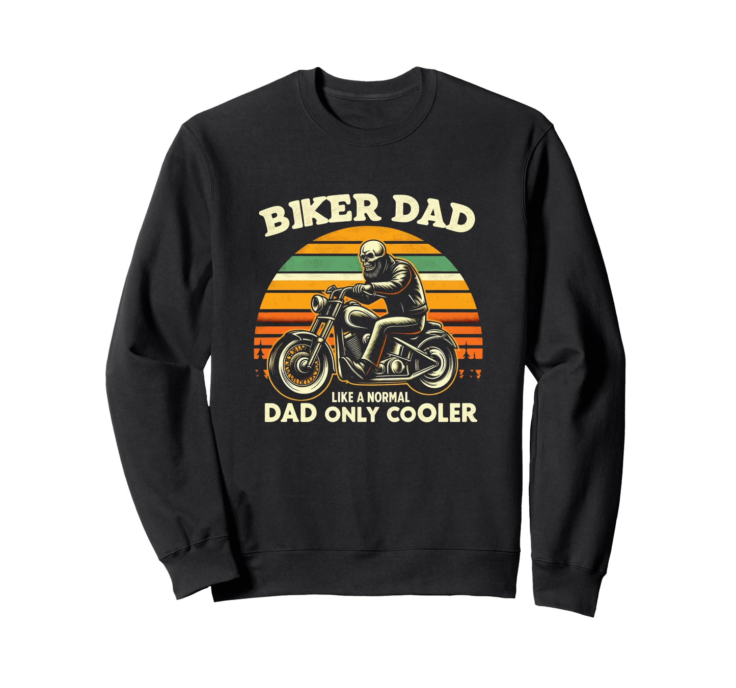 Biker Dad Like Normal Dad Only Sweatshirt - Casual Everyday Wear Men Women - T-Shirt, Sweatshirt, Hoodie