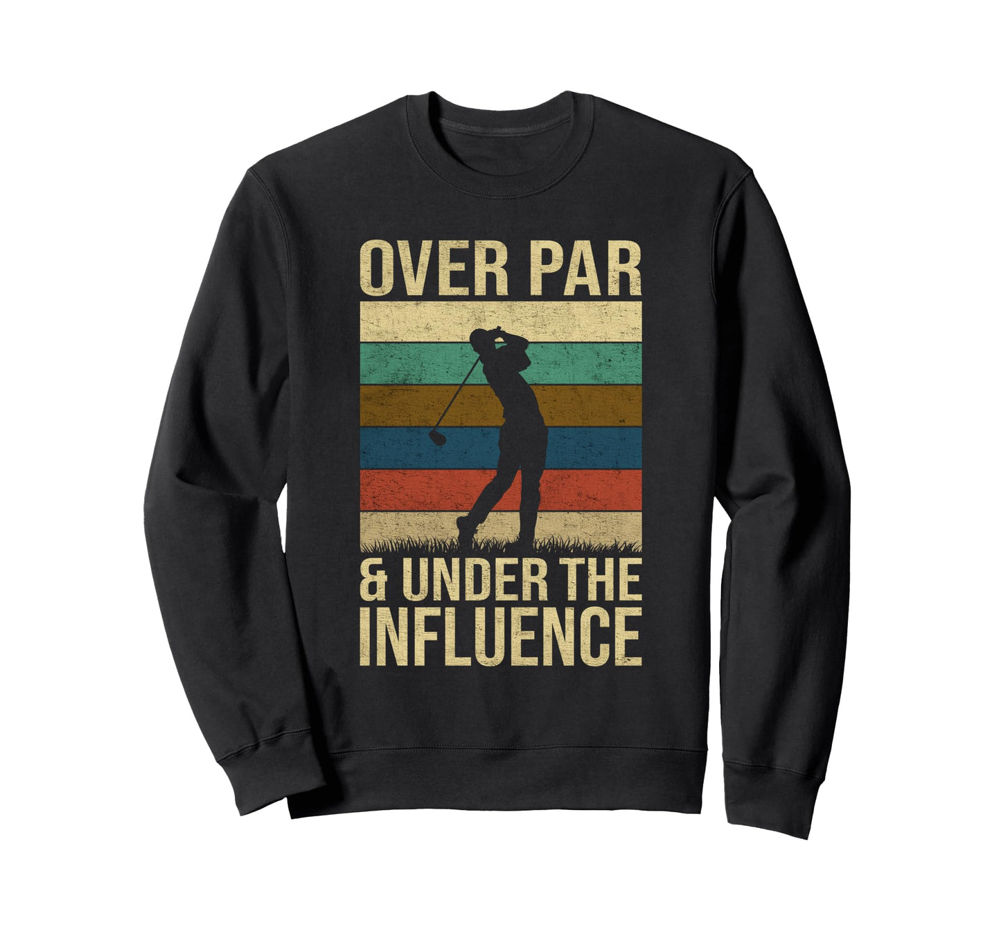 Over Par And Under Influence Funny Sweatshirt - Fun Novelty Design Unisex - T-Shirt, Sweatshirt, Hoodie